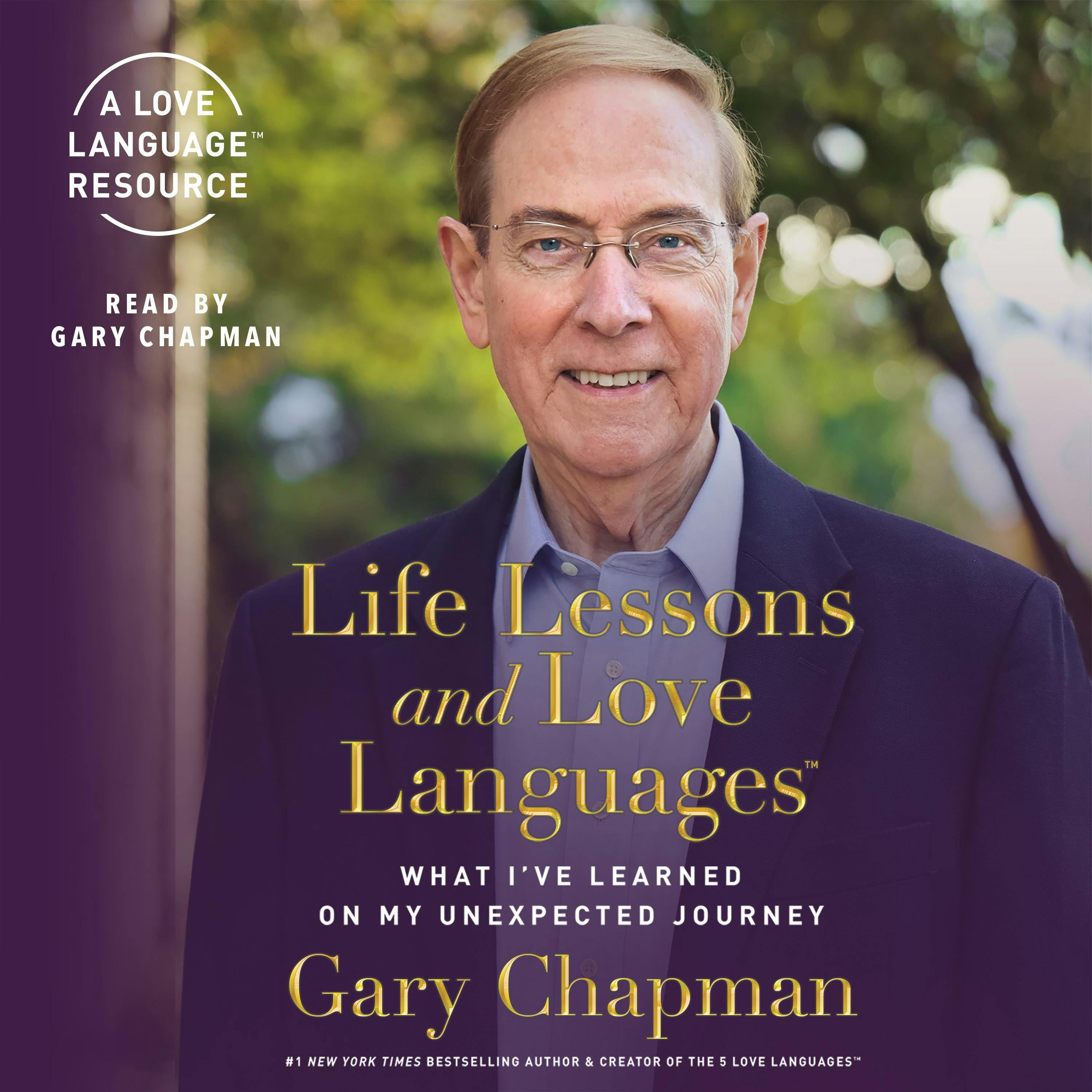 Life Lessons and Love Languages: What I've Learned on My Unexpected Journey - Gary Chapman