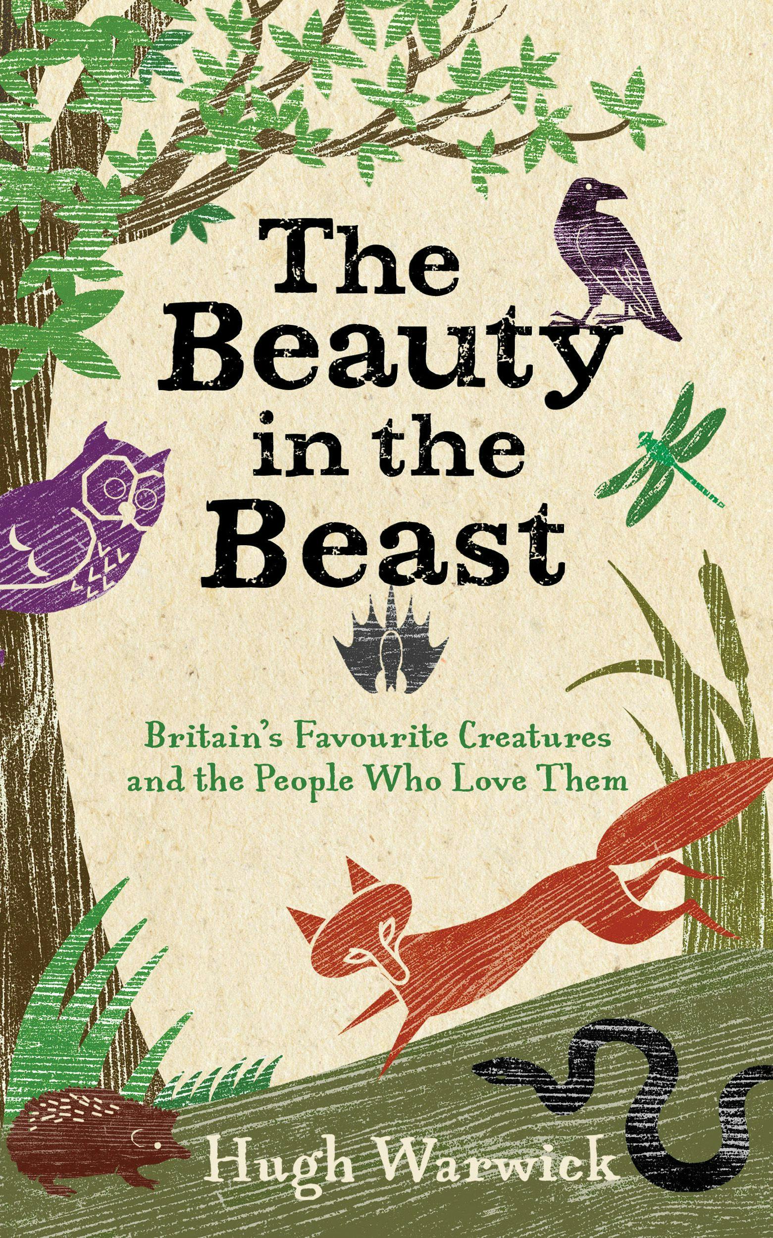 The Beauty in the Beast: Britain's Favourite Creatures and the People Who Love Them - Hugh Warwick