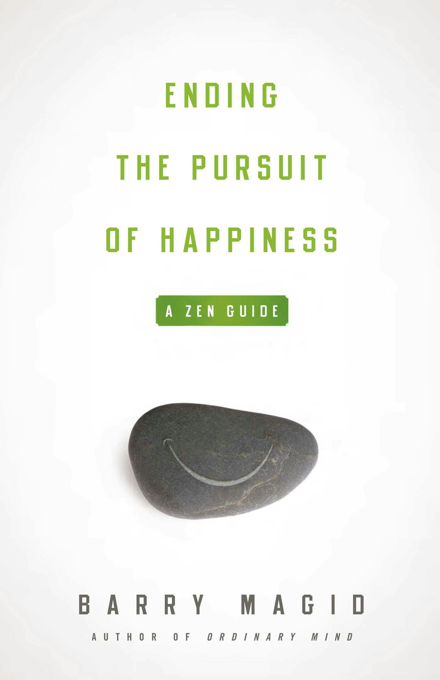 Ending the Pursuit of Happiness: A Zen Guide - Barry Magid