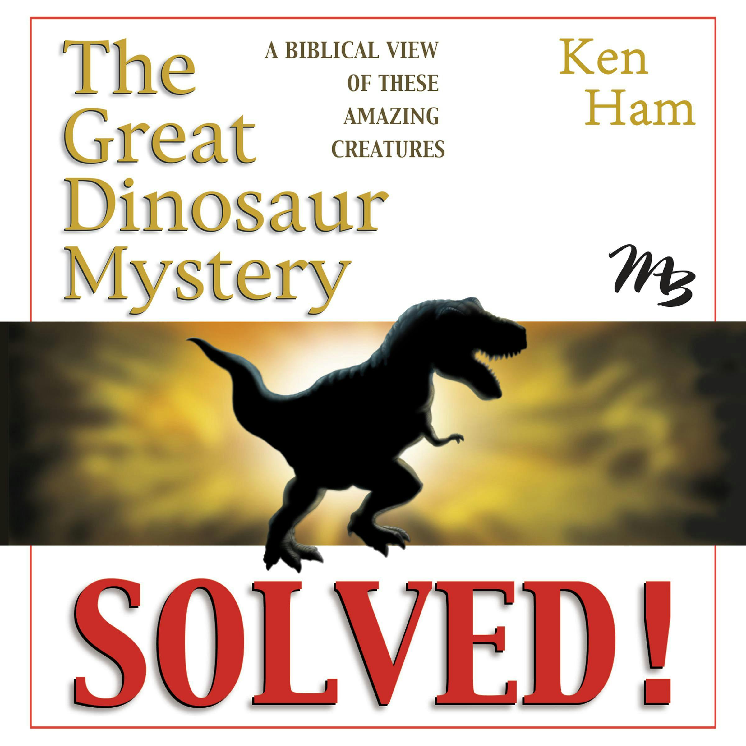 The Great Dinosaur Mystery Solved: A Biblical View of These Amazing Creatures - undefined