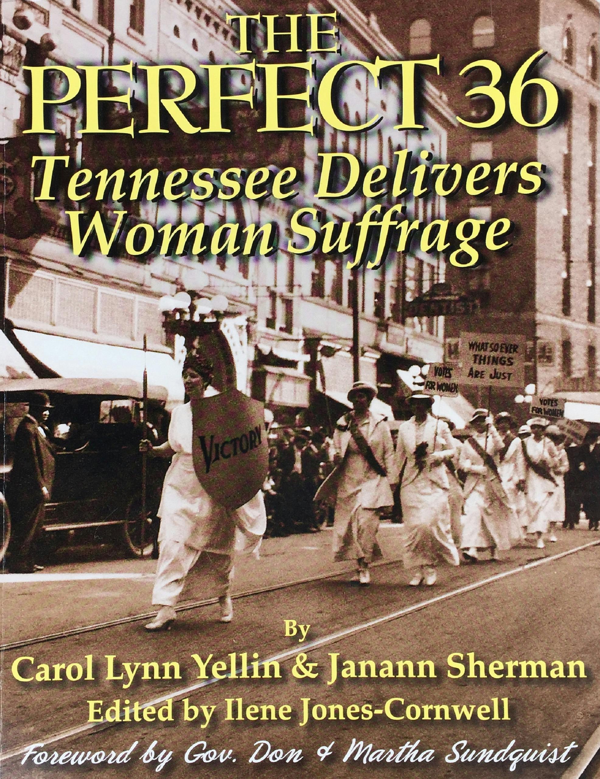The Perfect 36: Tennessee Delivers Woman Suffrage - Carol Lynn Yellin, Janann Sherman