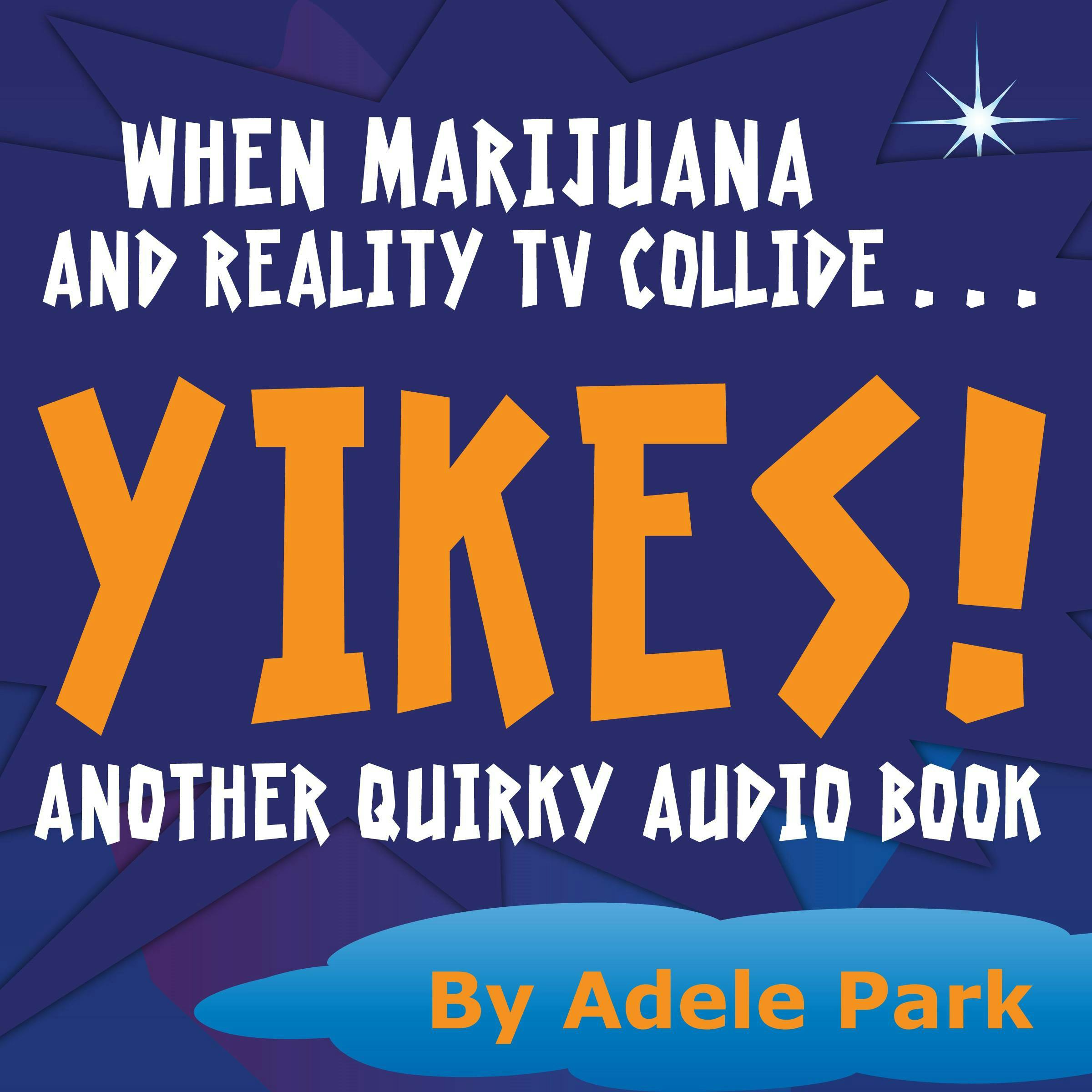 Yikes! Another Quirky Audio Book: When Marijuana And Reality Tv Collide - Adele Park