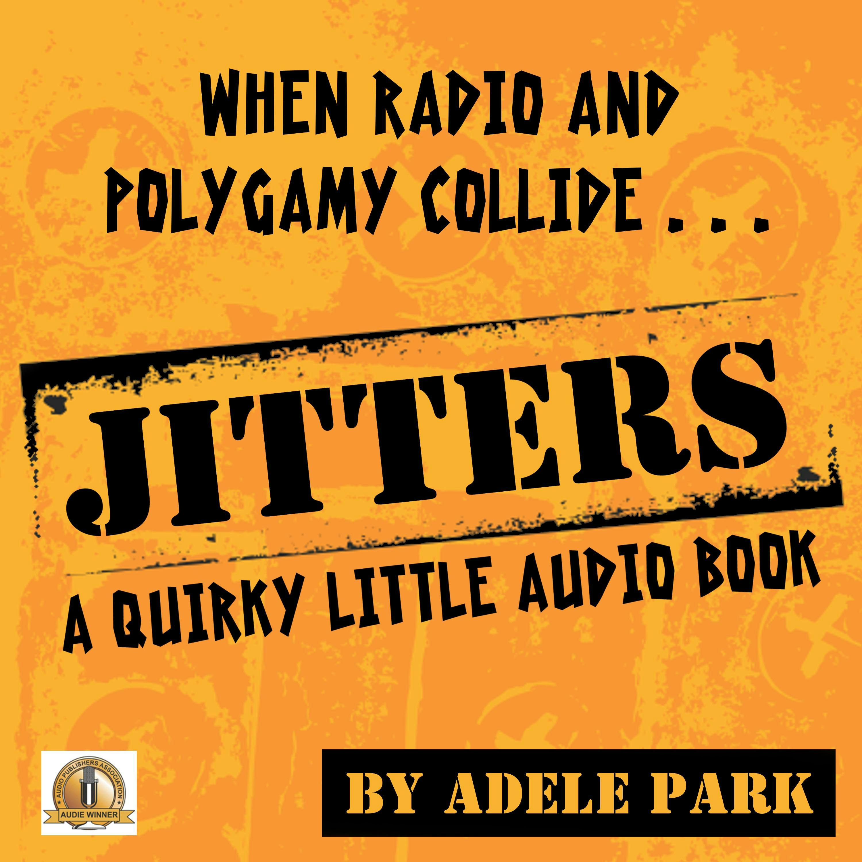 Jitters-A Quirky Little Audio Book: When Radio And Polygamy Collide - Adele Park