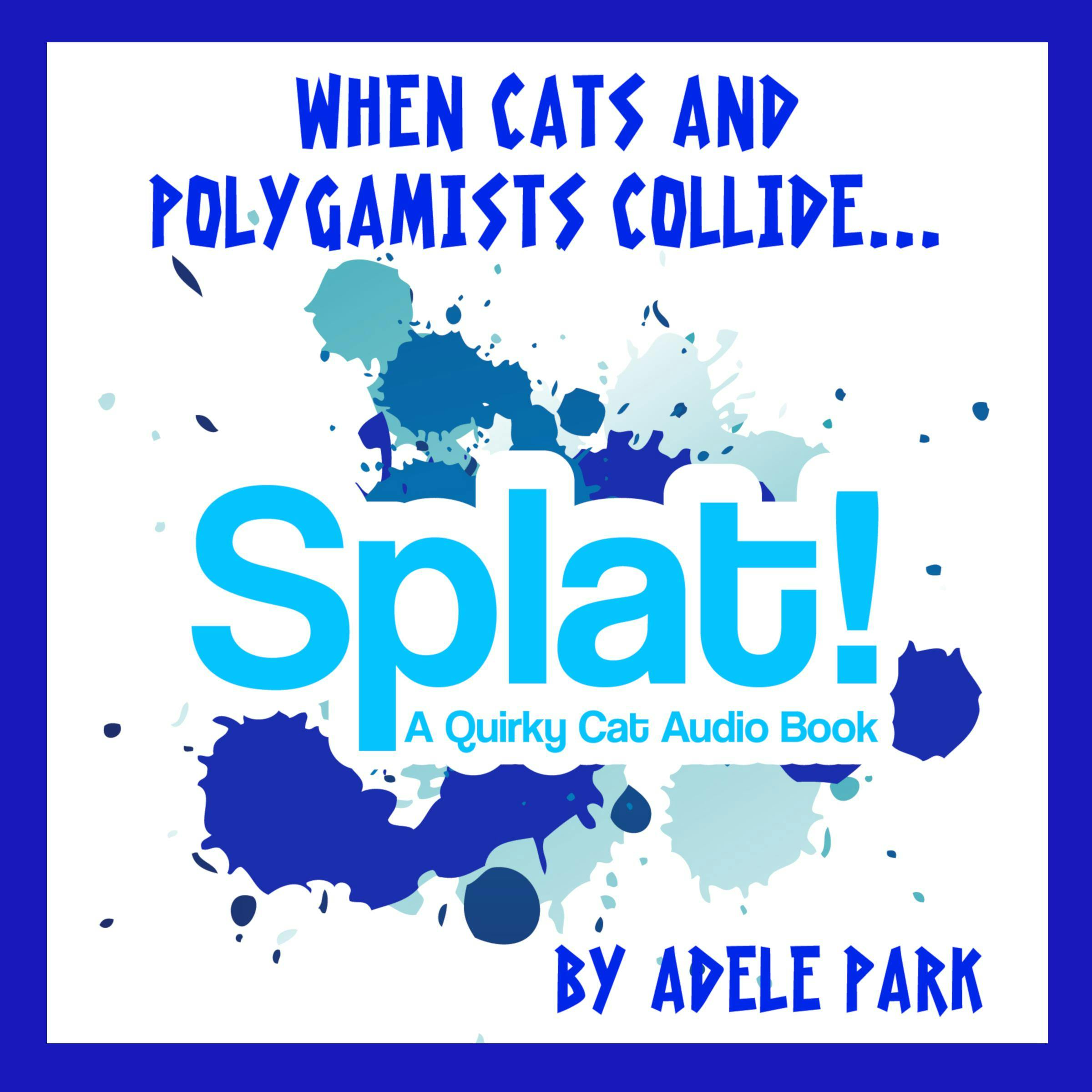 Splat! A Quirky Cat Audio Book - Adele Park