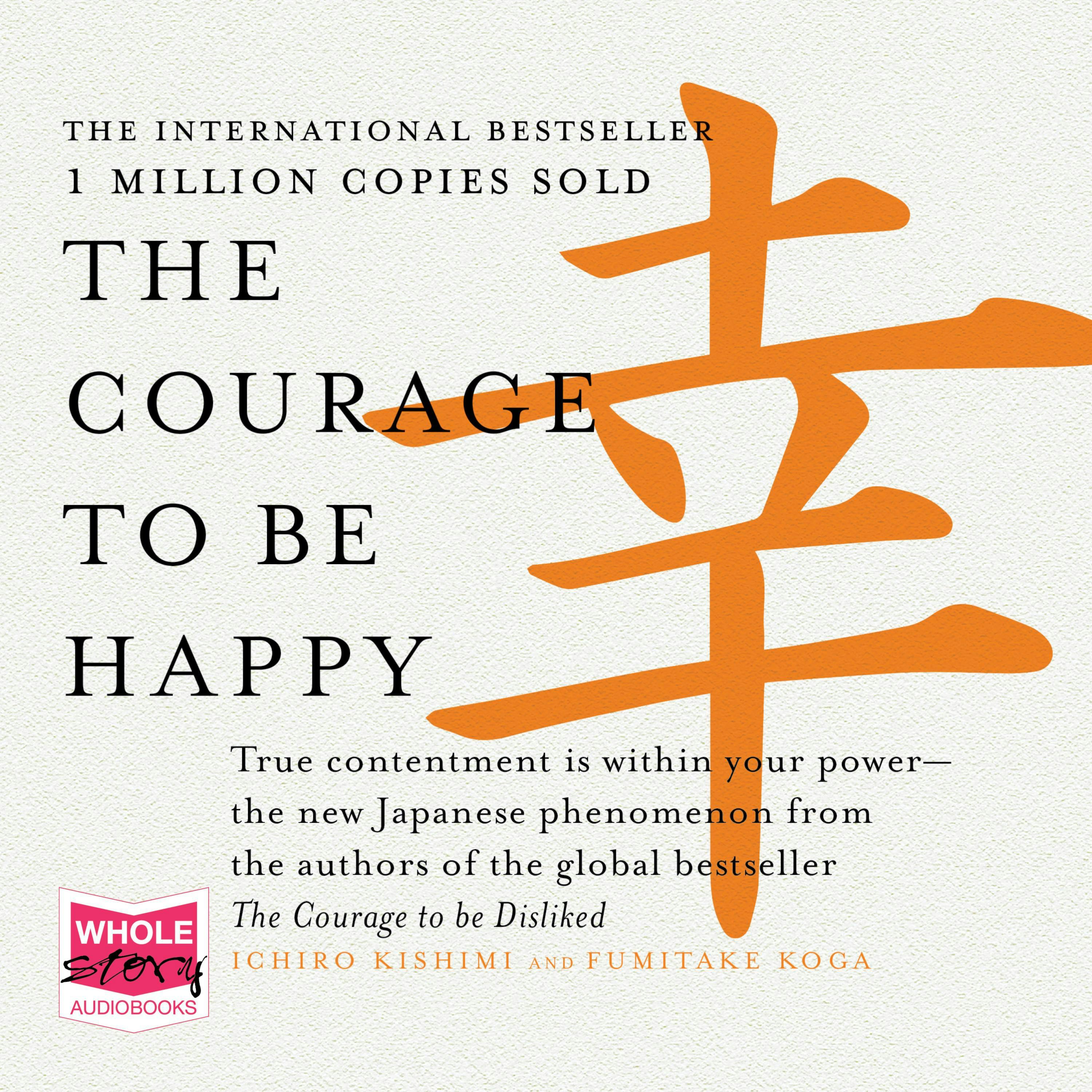 The Courage to Be Happy: True Contentment is Within Your Power - undefined