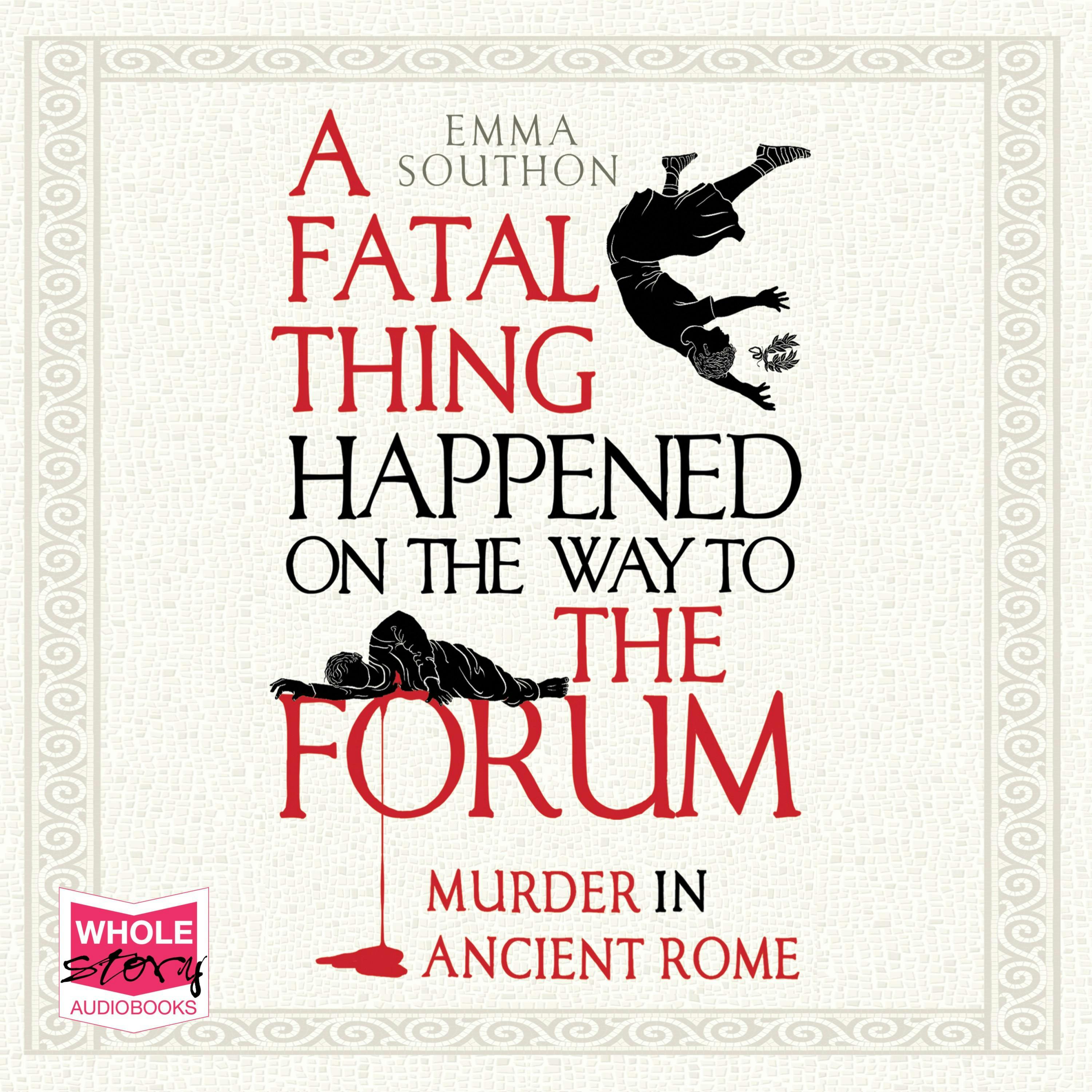 A Fatal Thing Happened on the Way to the Forum: Murder in Ancient Rome - undefined