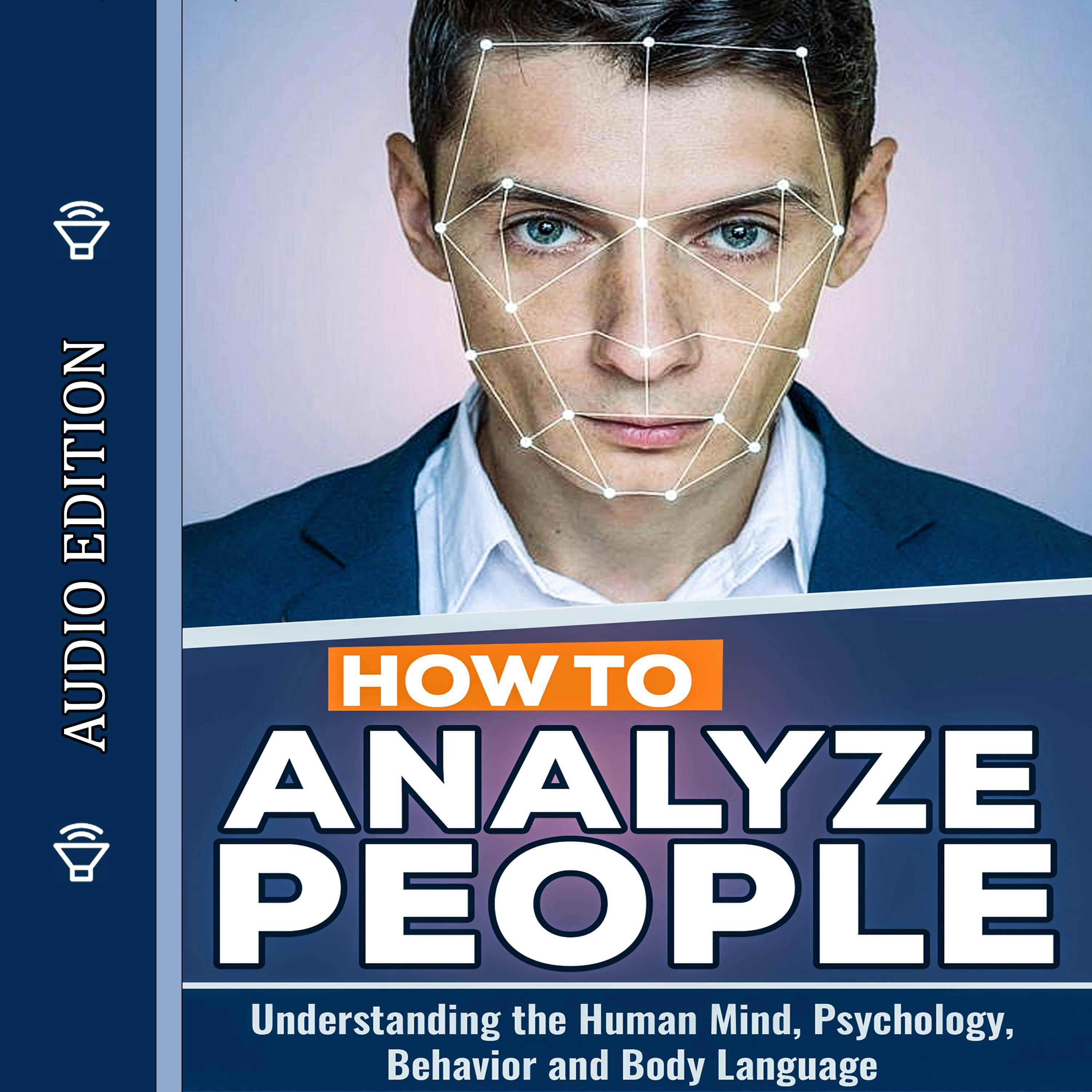 How to Analyze People: Understanding the Human Mind, Psychology, Behavior and Body Language - undefined