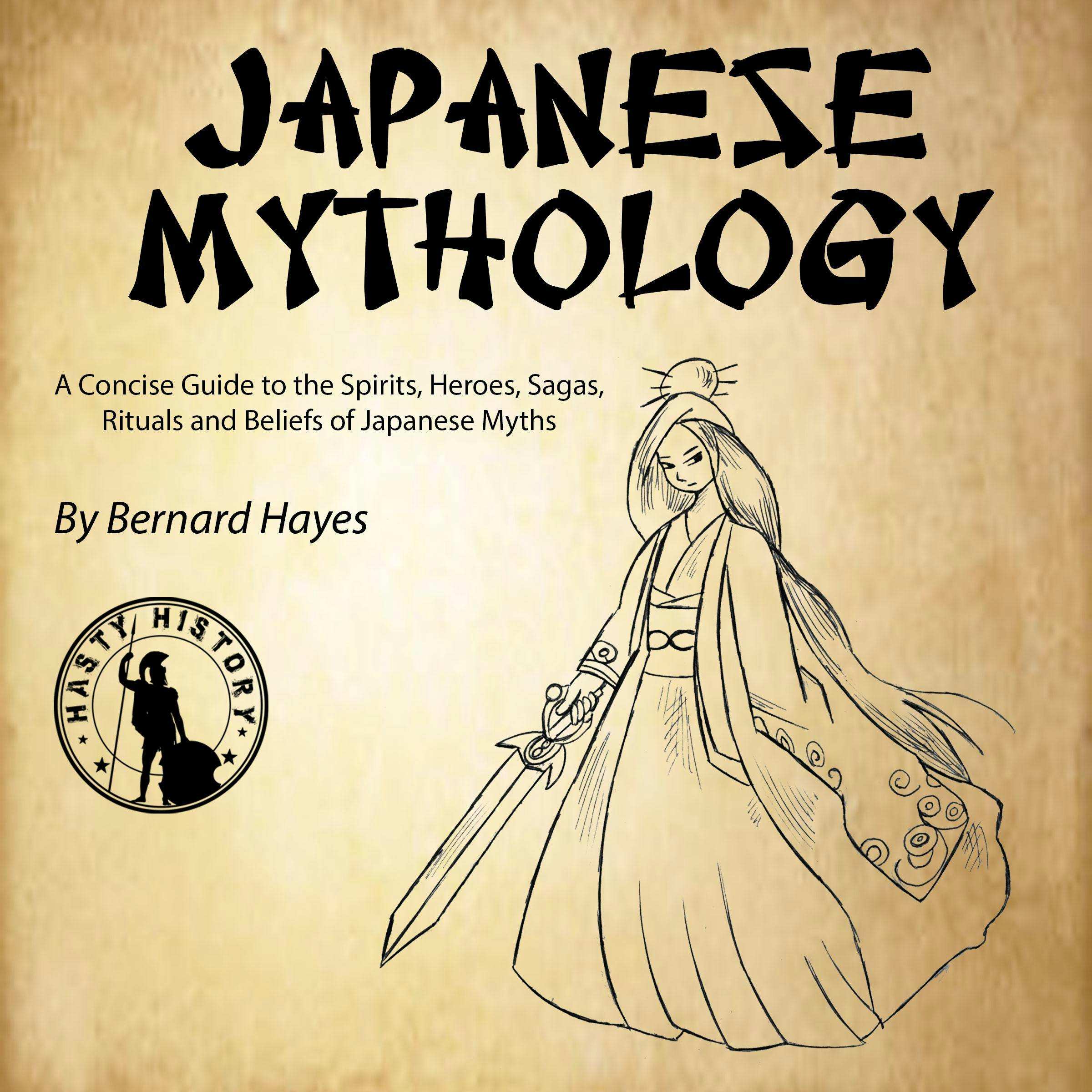Japanese Mythology: A Concise Guide to the Gods, Heroes, Sagas, Rituals and Beliefs of Japanese Myths - Bernard Hayes