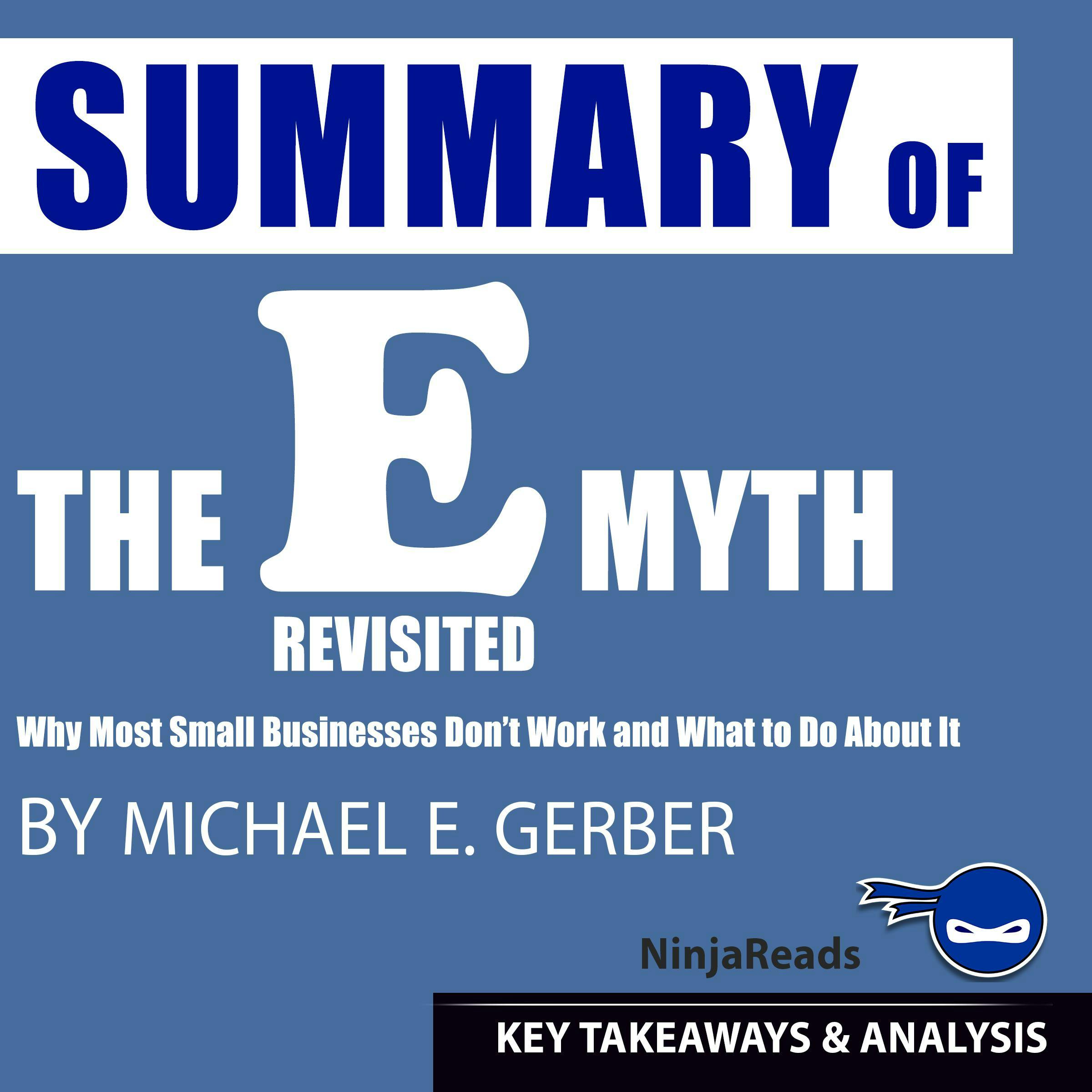 Summary of E-Myth Revisited: Why Most Small Businesses Don't Work and What to Do About It by Michael E. Gerber: Key Takeaways & Analysis Included - undefined