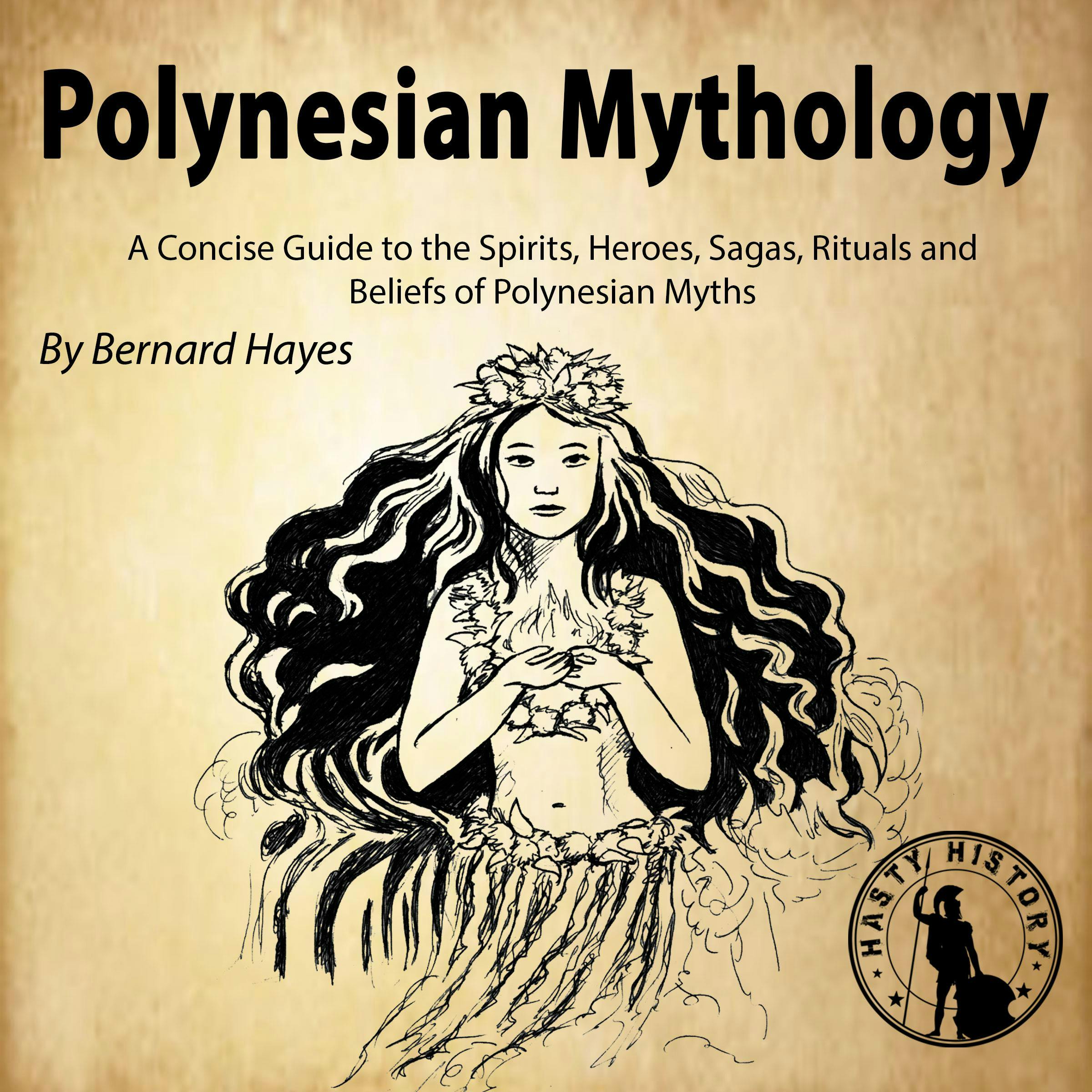 Polynesian Mythology: A Concise Guide to the Gods, Heroes, Sagas, Rituals and Beliefs of Polynesian Myths - Bernard Hayes
