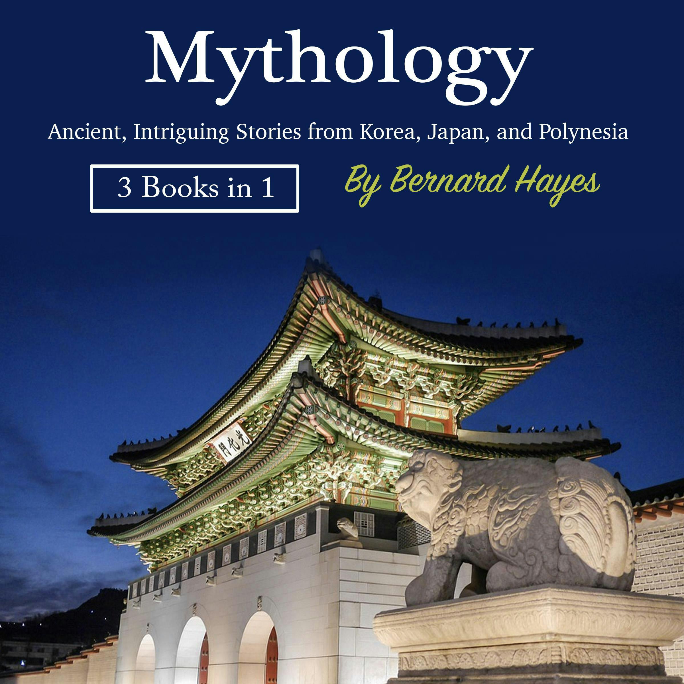 Mythology: Ancient, Intriguing Stories from Korea, Japan, and Polynesia - Bernard Hayes