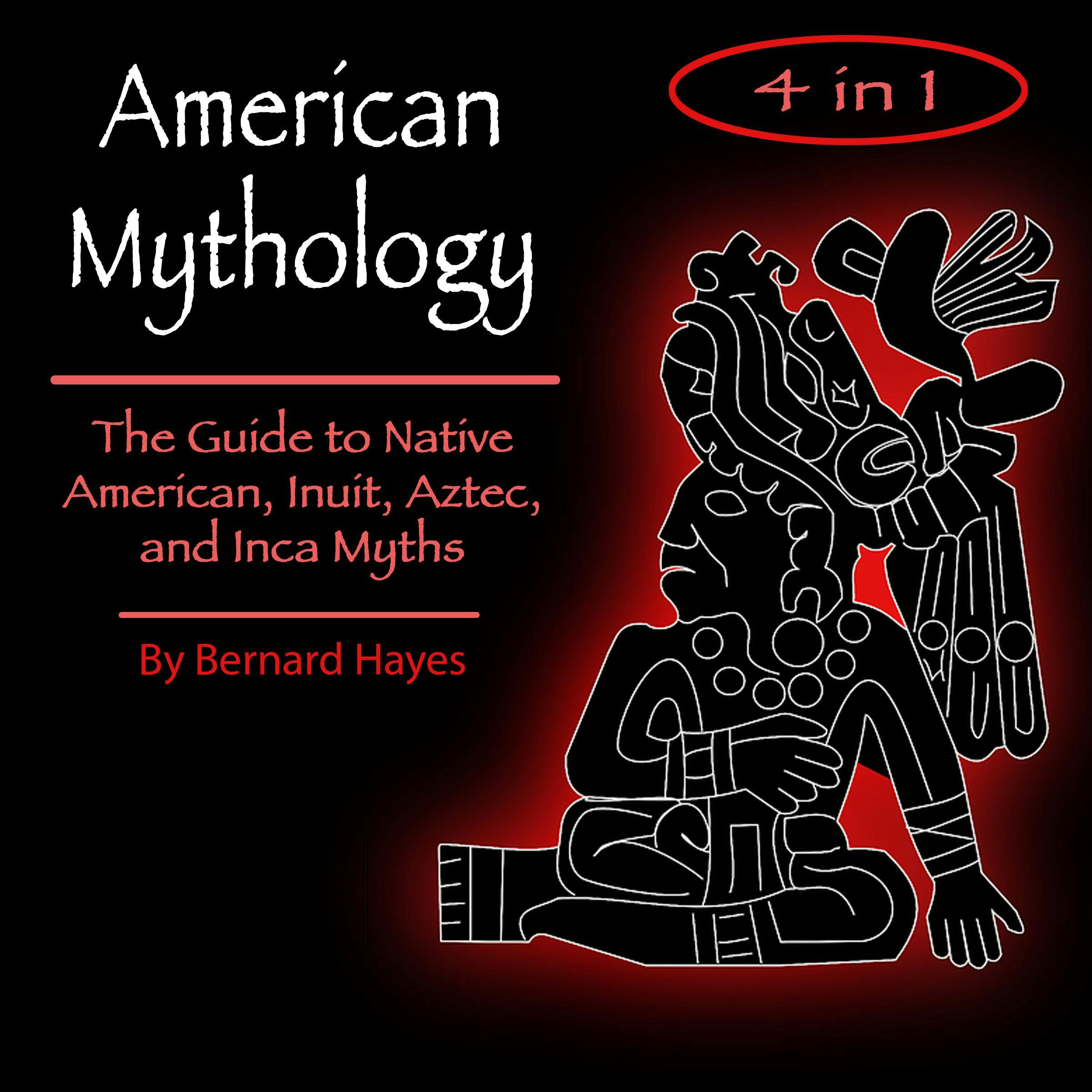 American Mythology: The Art of Native American, Inuit, Aztec, and Inca Myths - Bernard Hayes