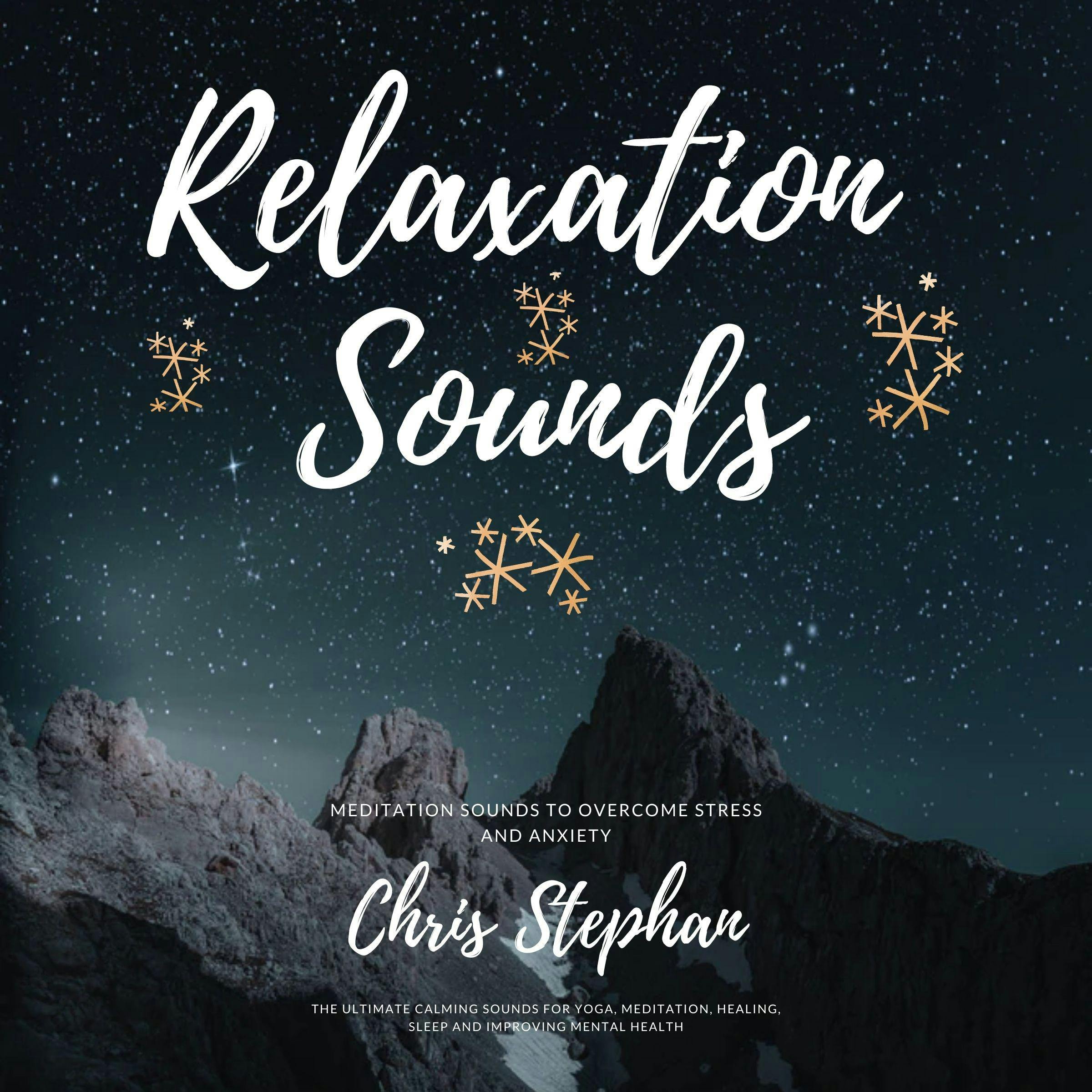 Relaxing Sounds | Meditation sounds to overcome stress and anxiety: The Ultimate Calming sounds for Yoga, Meditation, Healing, Sleep and Improving mental health. - Chris Stephan