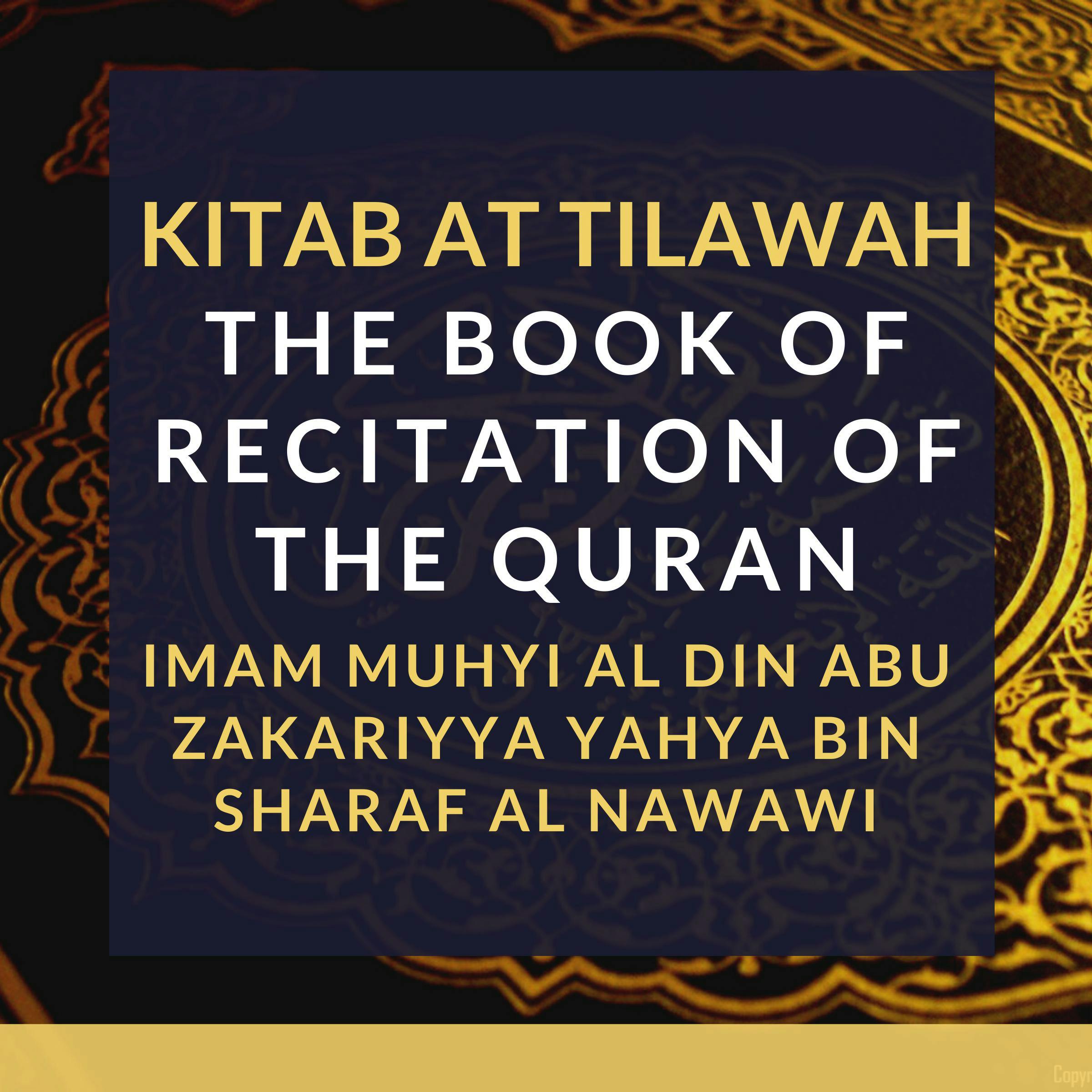 Kitab At Tilawah - The Book of Recitation of the Qur’an - Imam Muhyi al-Din Abu Zakariyya Yahya bin Sharaf al-Nawawi
