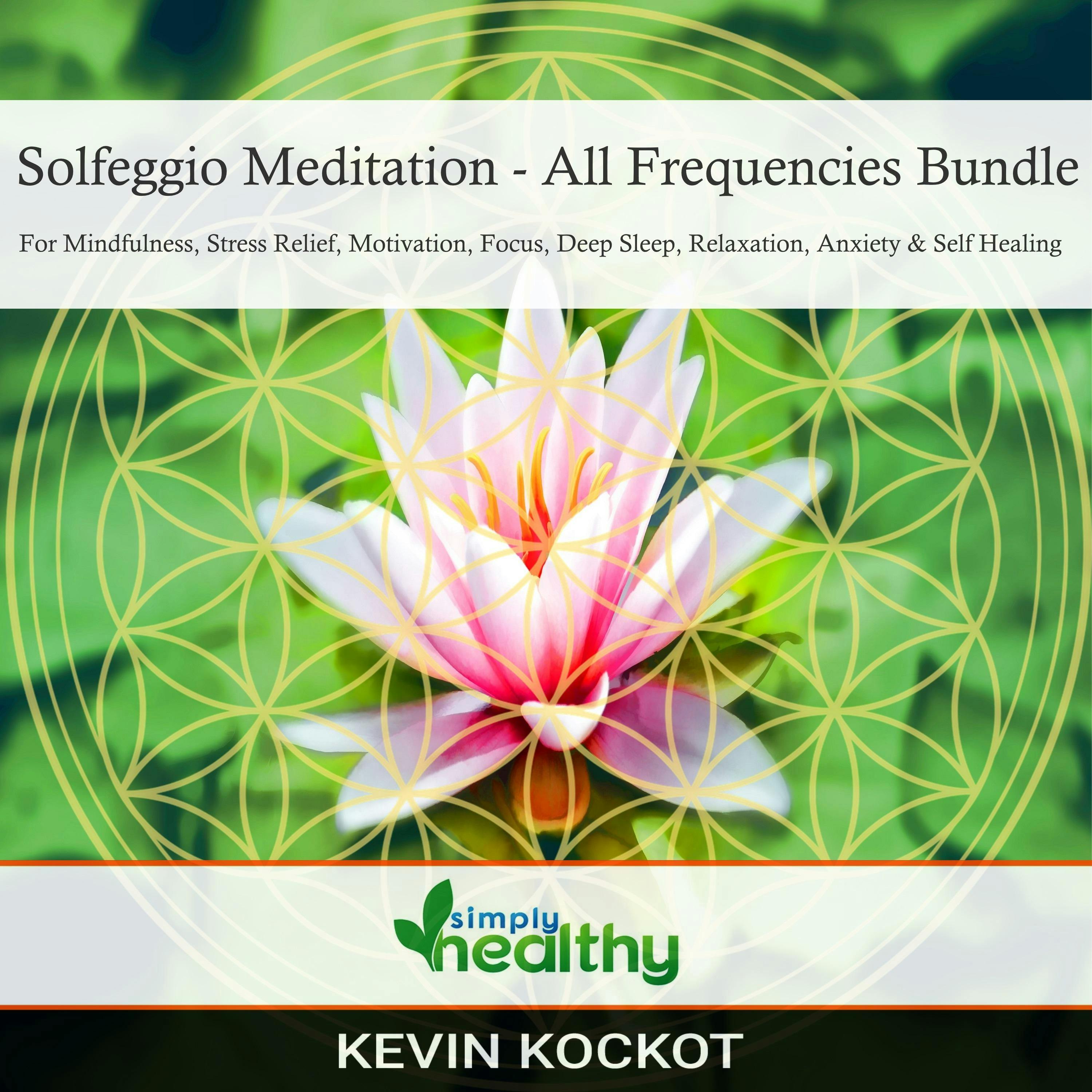 Solfeggio Meditation - All Frequencies Bundle: For Mindfulness, Stress Relief, Motivation, Focus, Deep Sleep, Relaxation, Anxiety, & Self Healing - undefined
