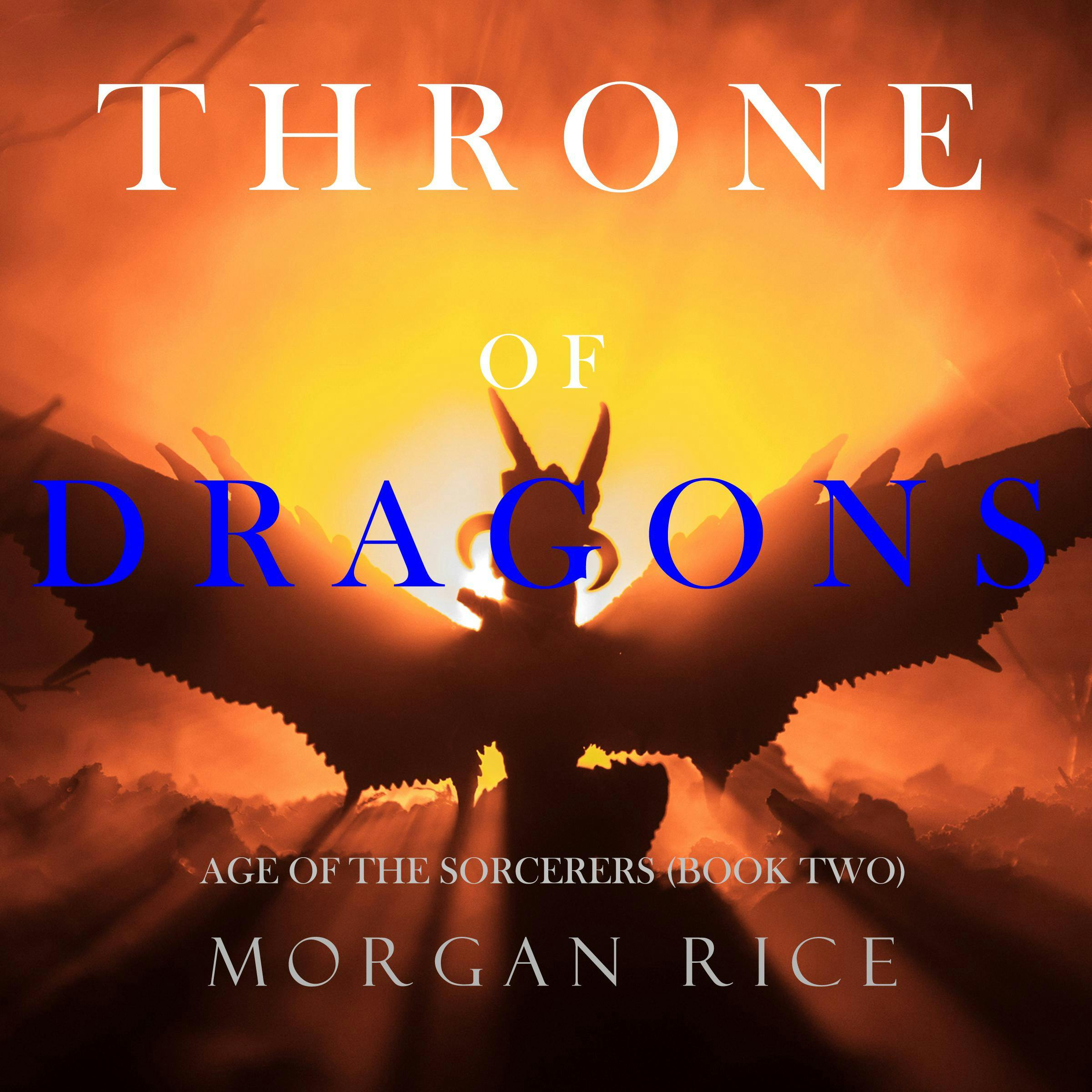 Throne of Dragons (Age of the Sorcerers—Book Two) - Morgan Rice