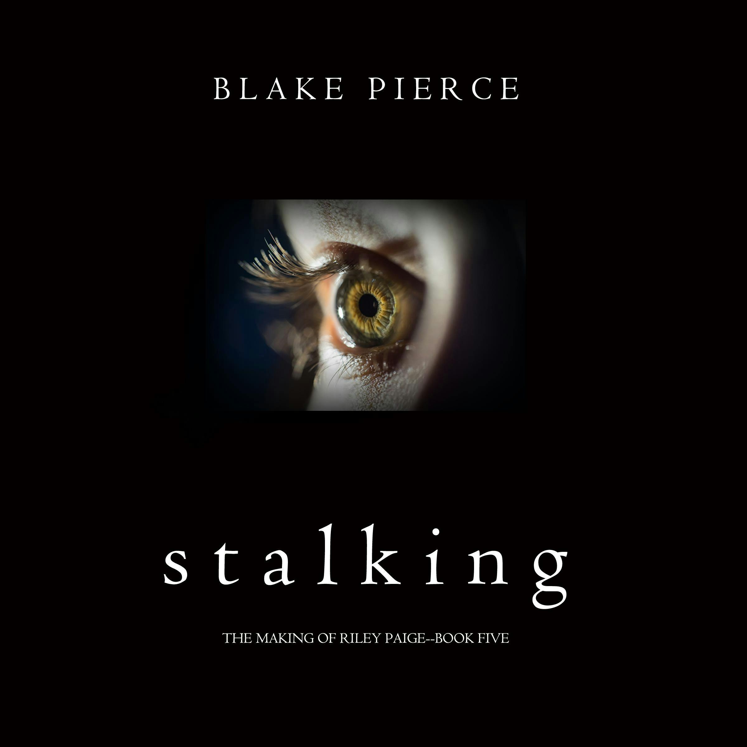 Stalking (The Making of Riley Paige—Book 5) - Blake Pierce