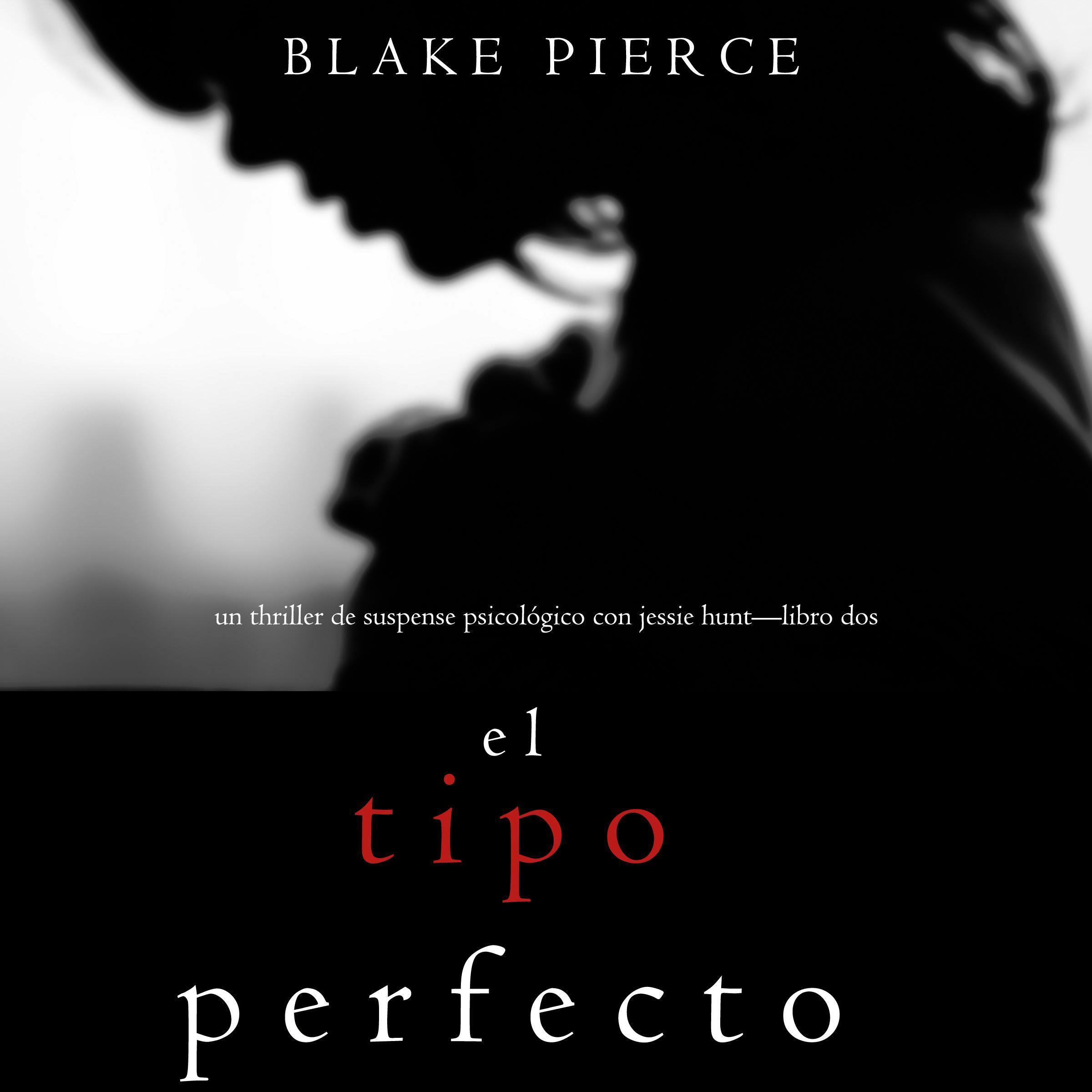 El Tipo Perfecto (Thriller de suspense psicológico con Jessie Hunt—Libro Dos) - Blake Pierce