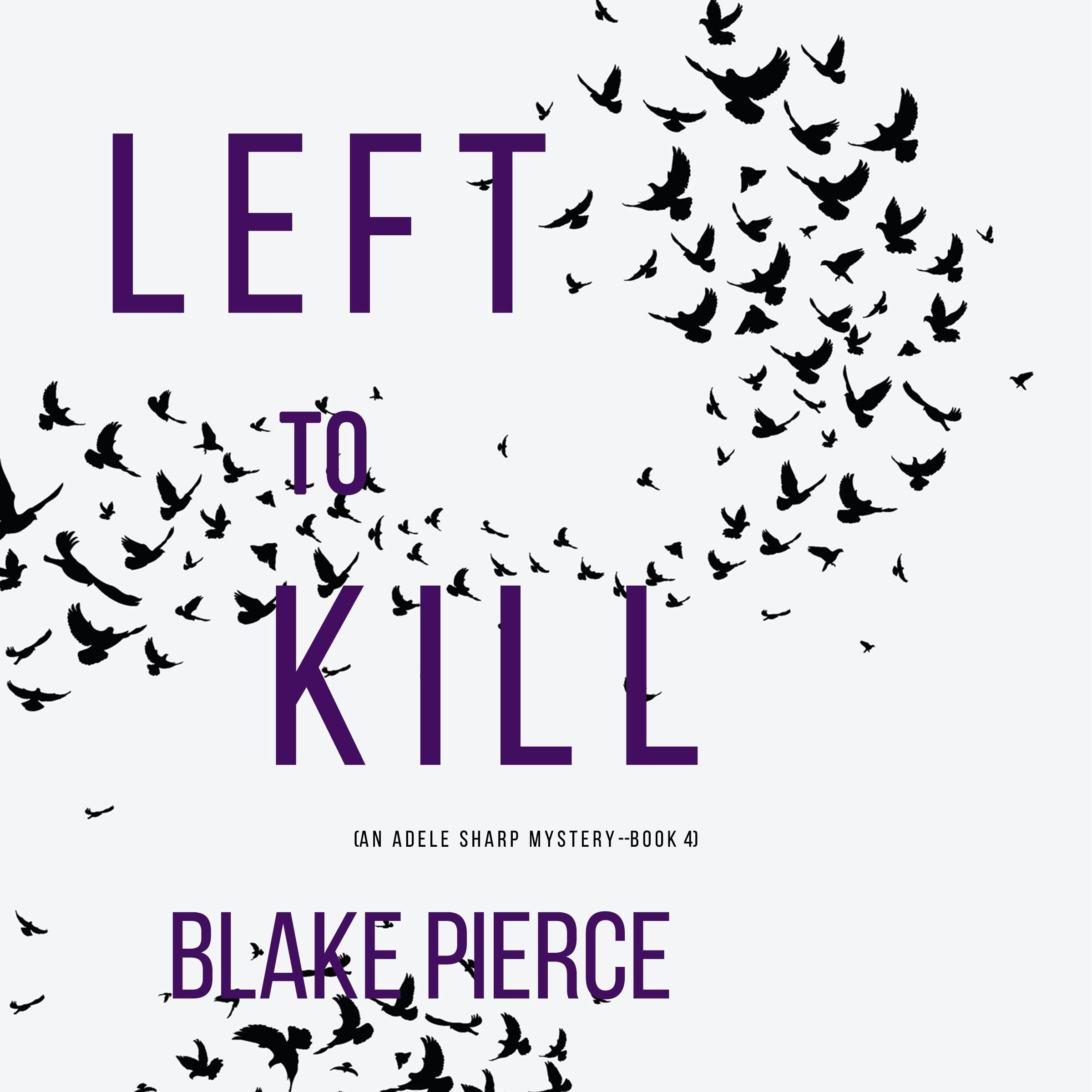 Left To Kill (An Adele Sharp Mystery—Book Four) - Blake Pierce