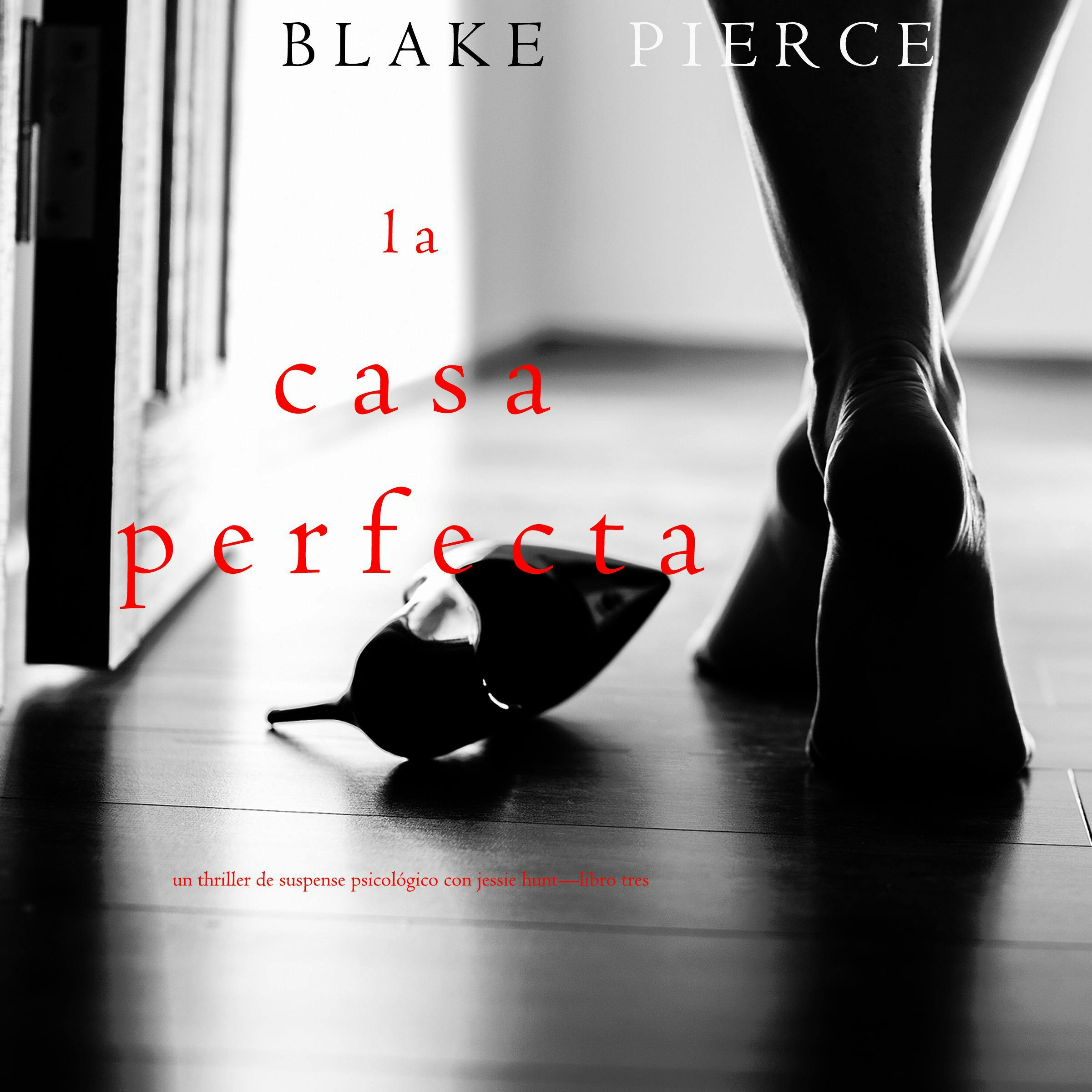 La Casa Perfecta (Un Thriller de Suspense Psicológico con Jessie Hunt—Libro Tres) - undefined