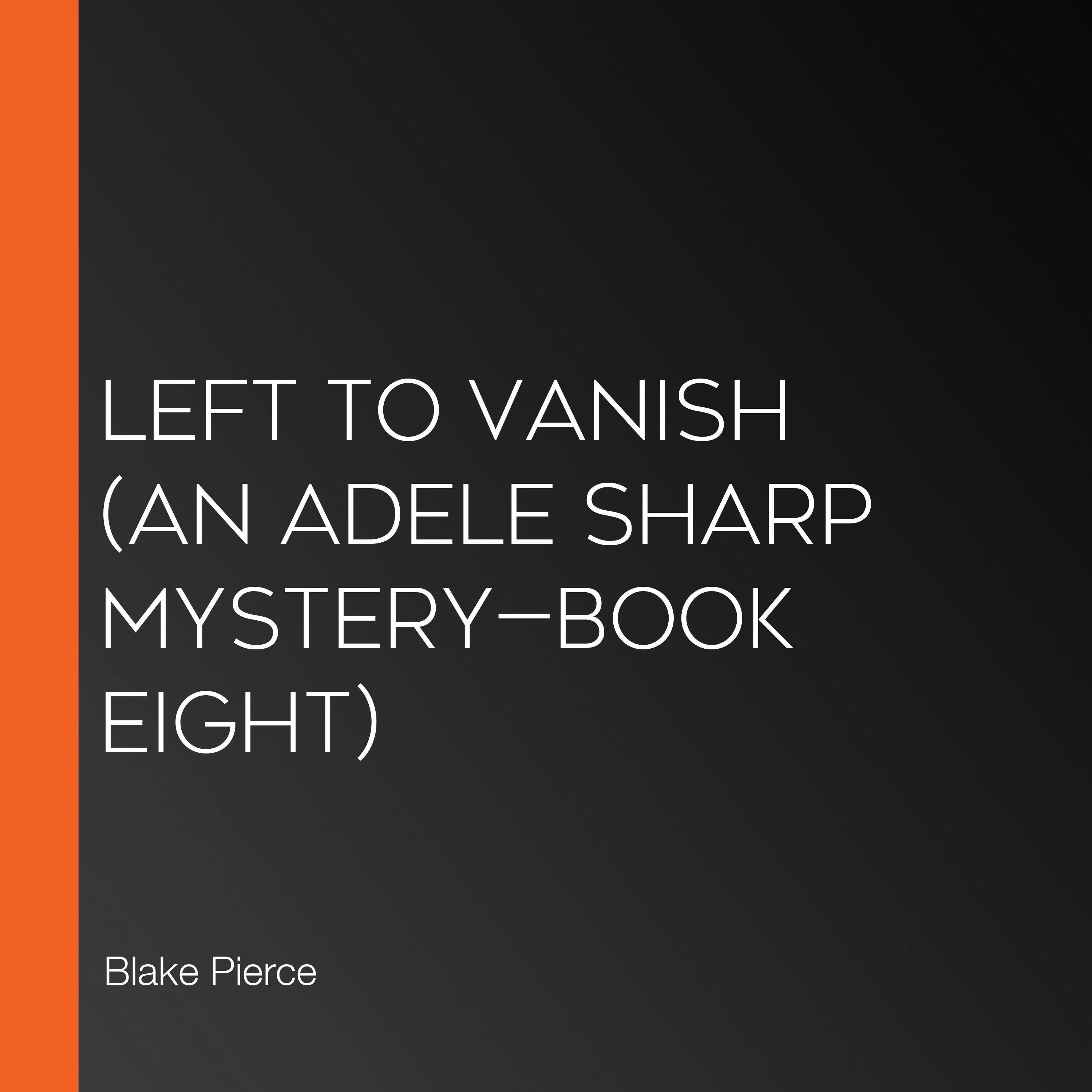 Left to Vanish (An Adele Sharp Mystery—Book Eight) - Blake Pierce