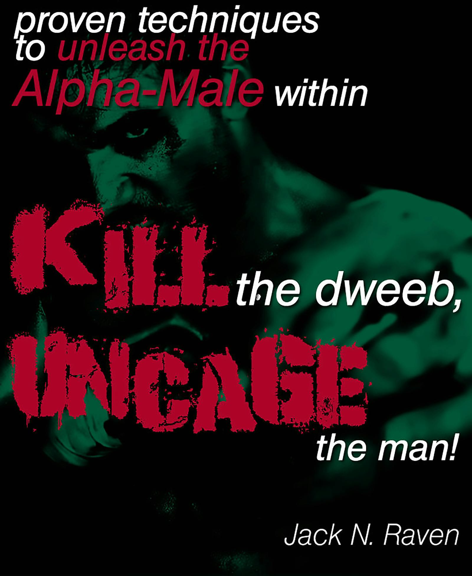 Kill The Dweeb, Uncage The Man - Jack N. Raven