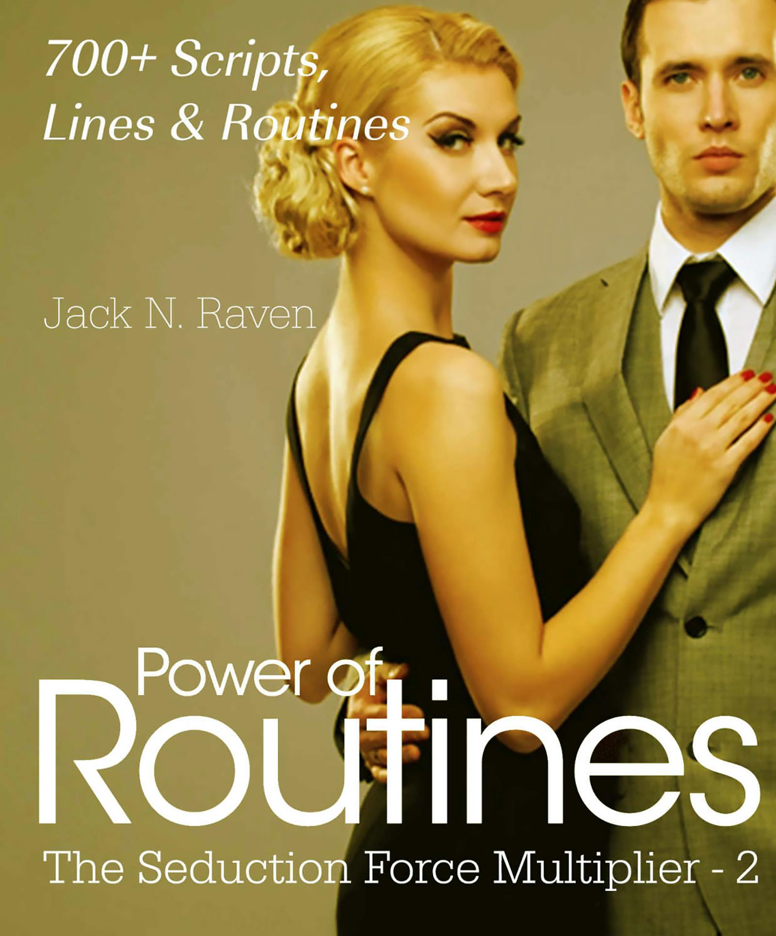 Seduction Force Multiplier 2: Power of Routines - Over 700 Scripts, Lines and Routines - Jack N. Raven