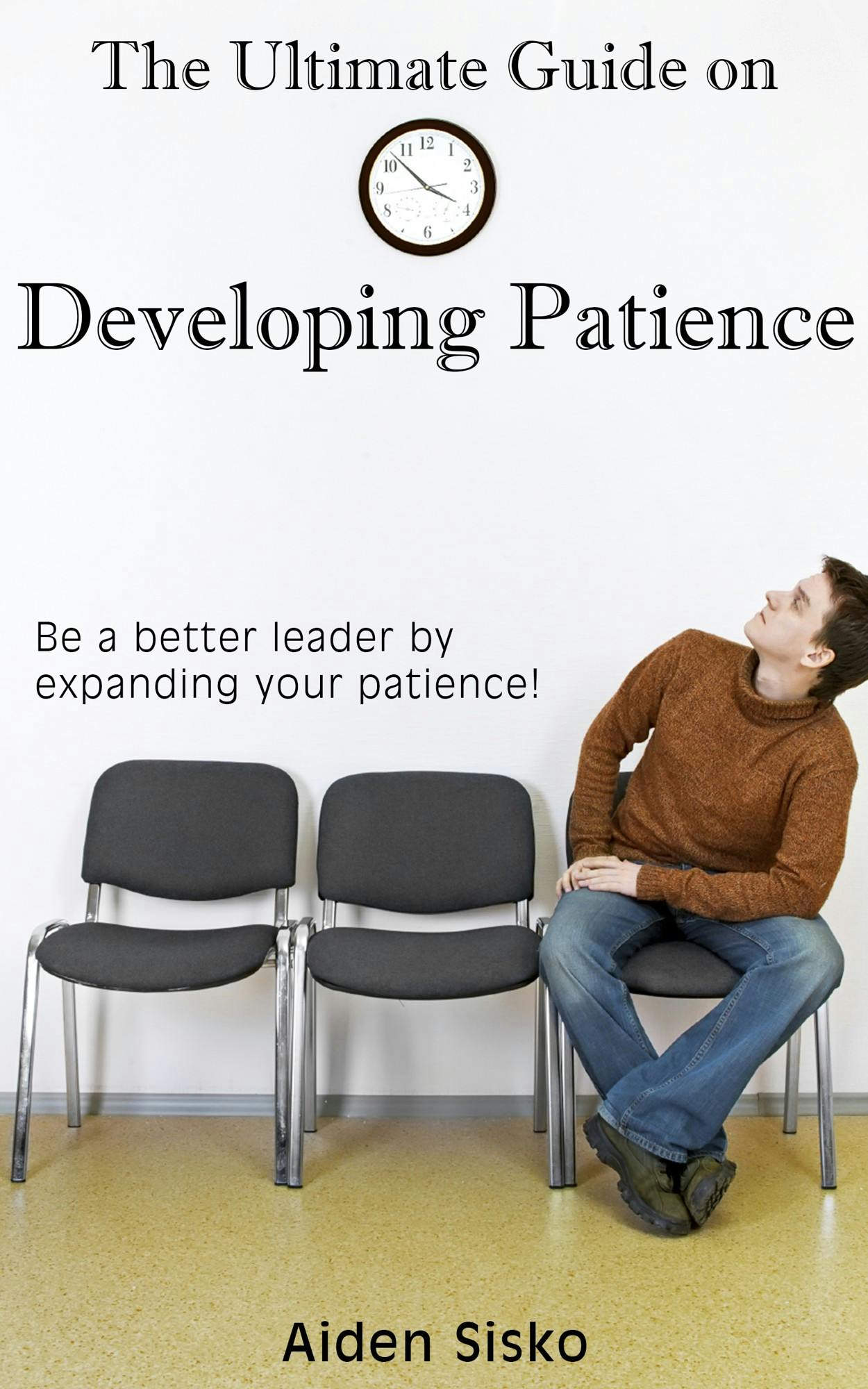 The Ultimate Guide on Developing Patience - Aiden Sisko