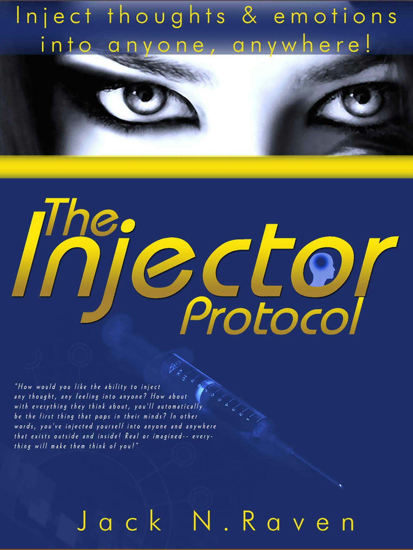 The Injector Protocol: How To Inject Your Essence Literally Into Everything! - Jack N. Raven