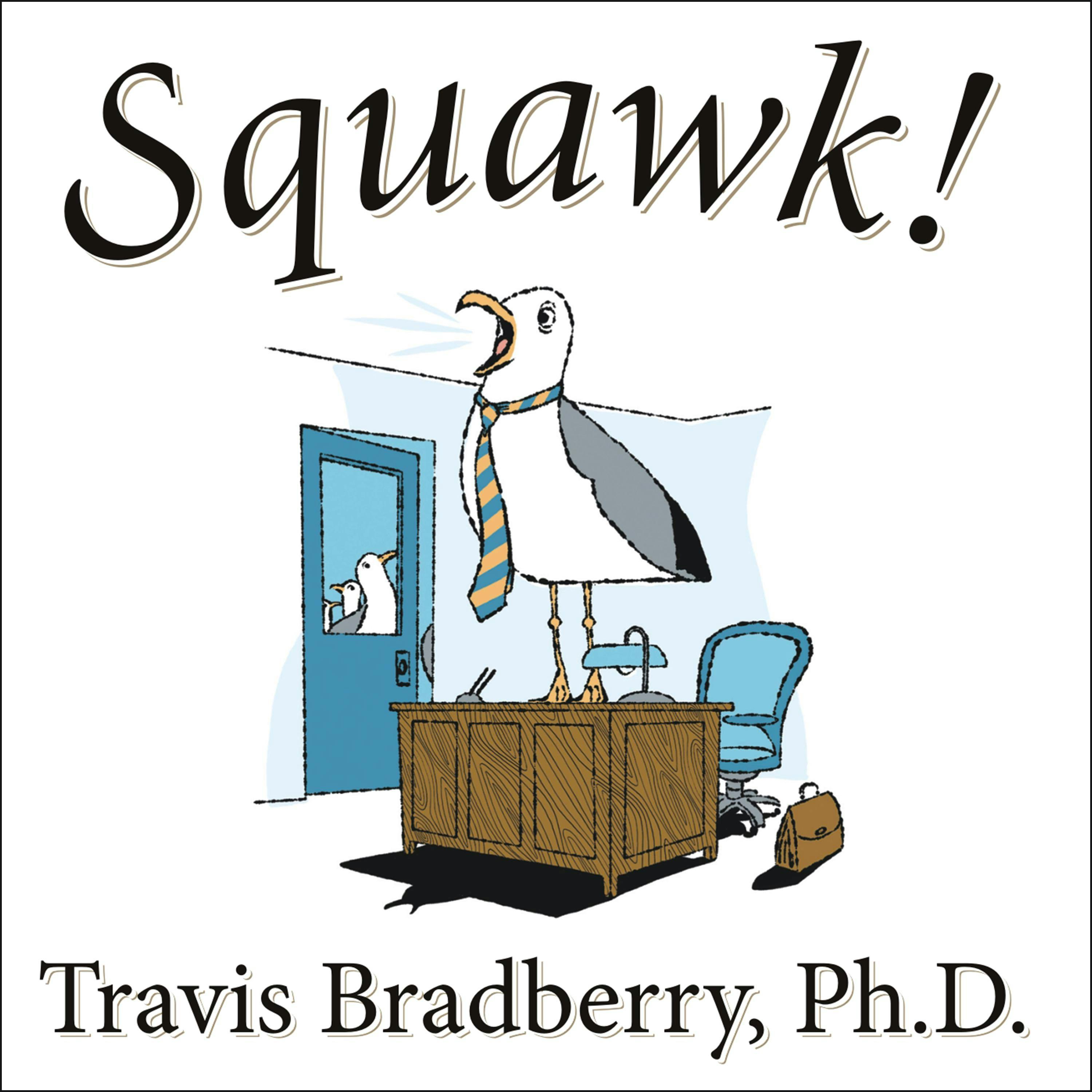 Squawk!: How to Stop Making Noise and Start Getting Results - undefined