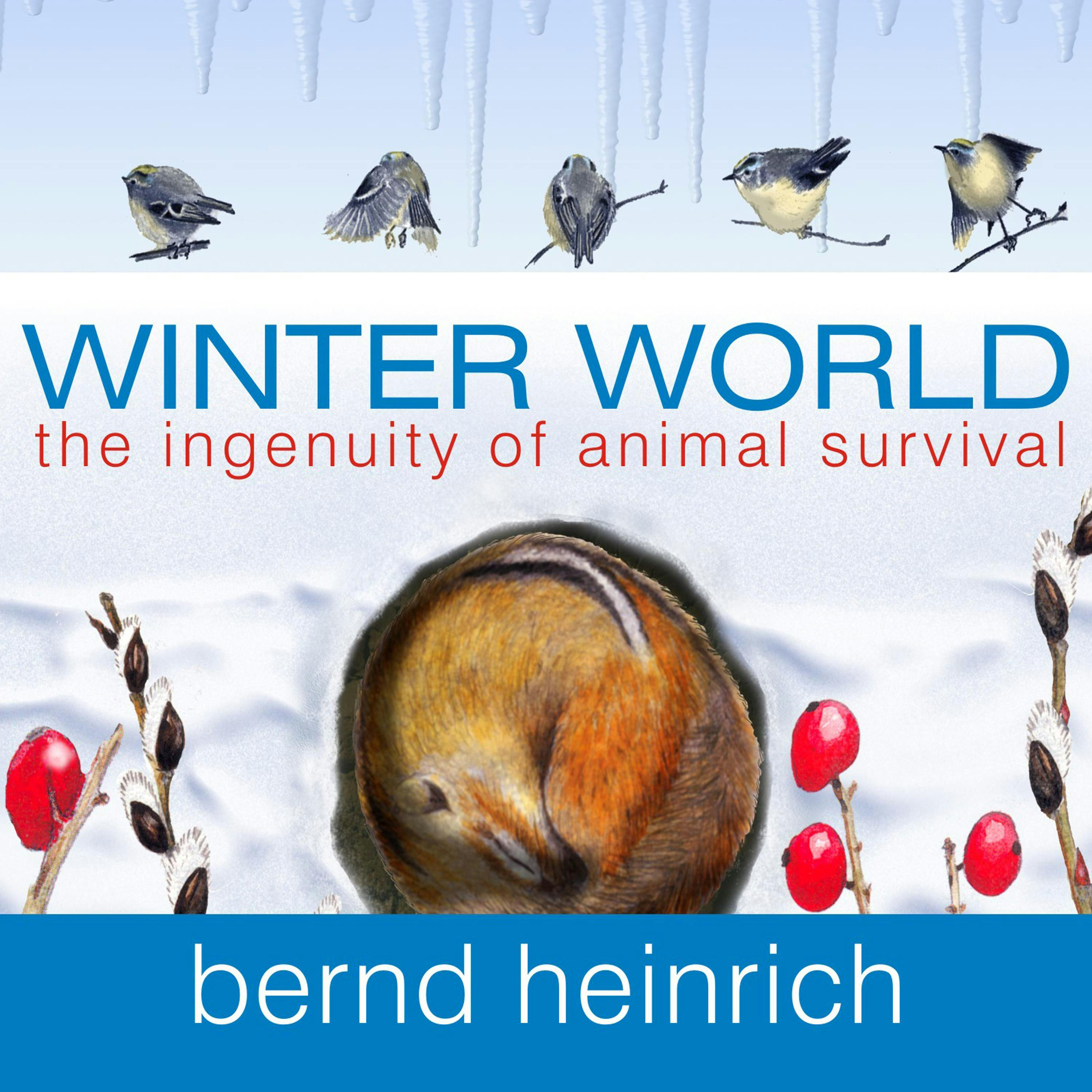 Winter World: The Ingenuity of Animal Survival - Bernd Heinrich