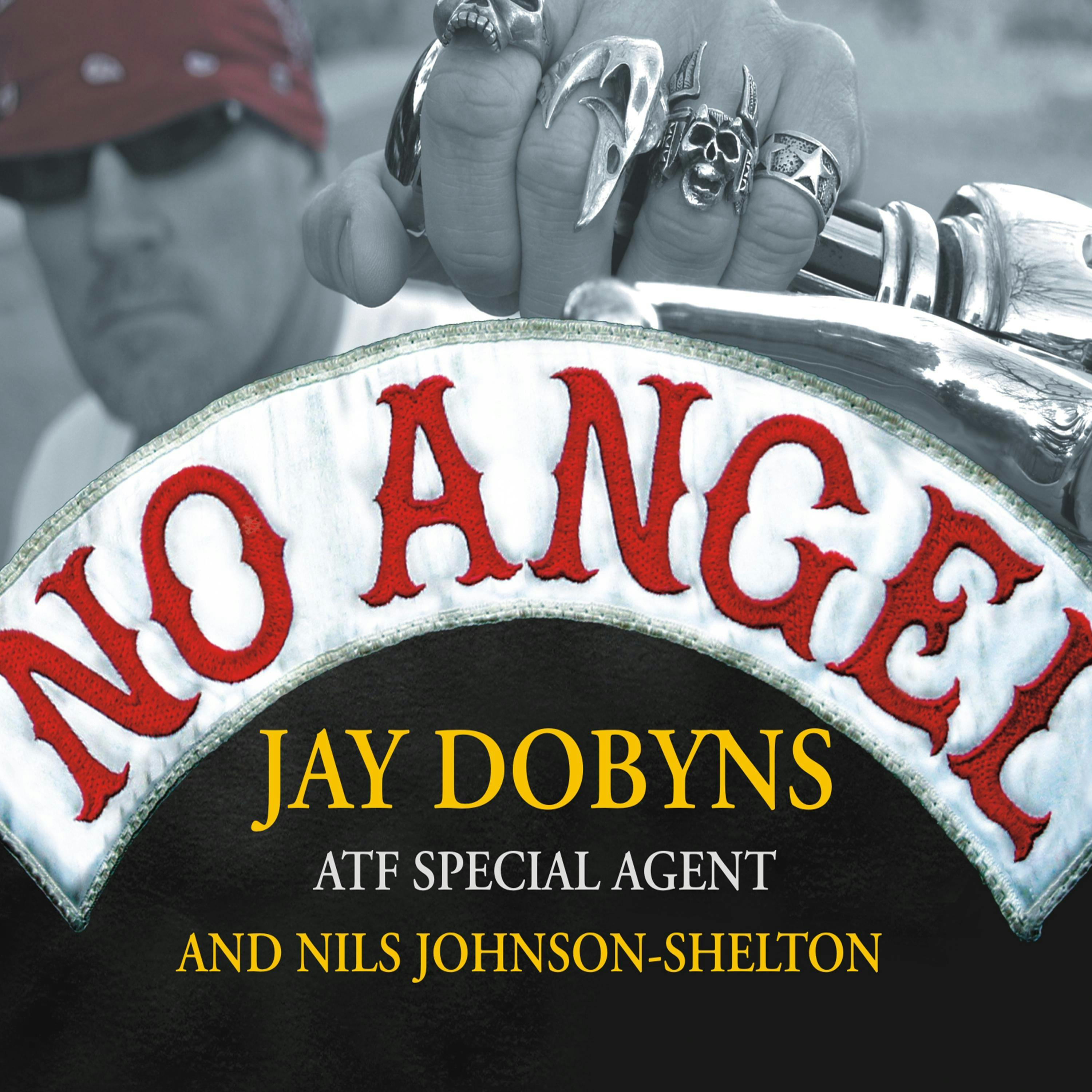 No Angel: My Harrowing Undercover Journey to the Inner Circle of the Hells Angels - Jay Dobyns, Nils Johnson-Shelton