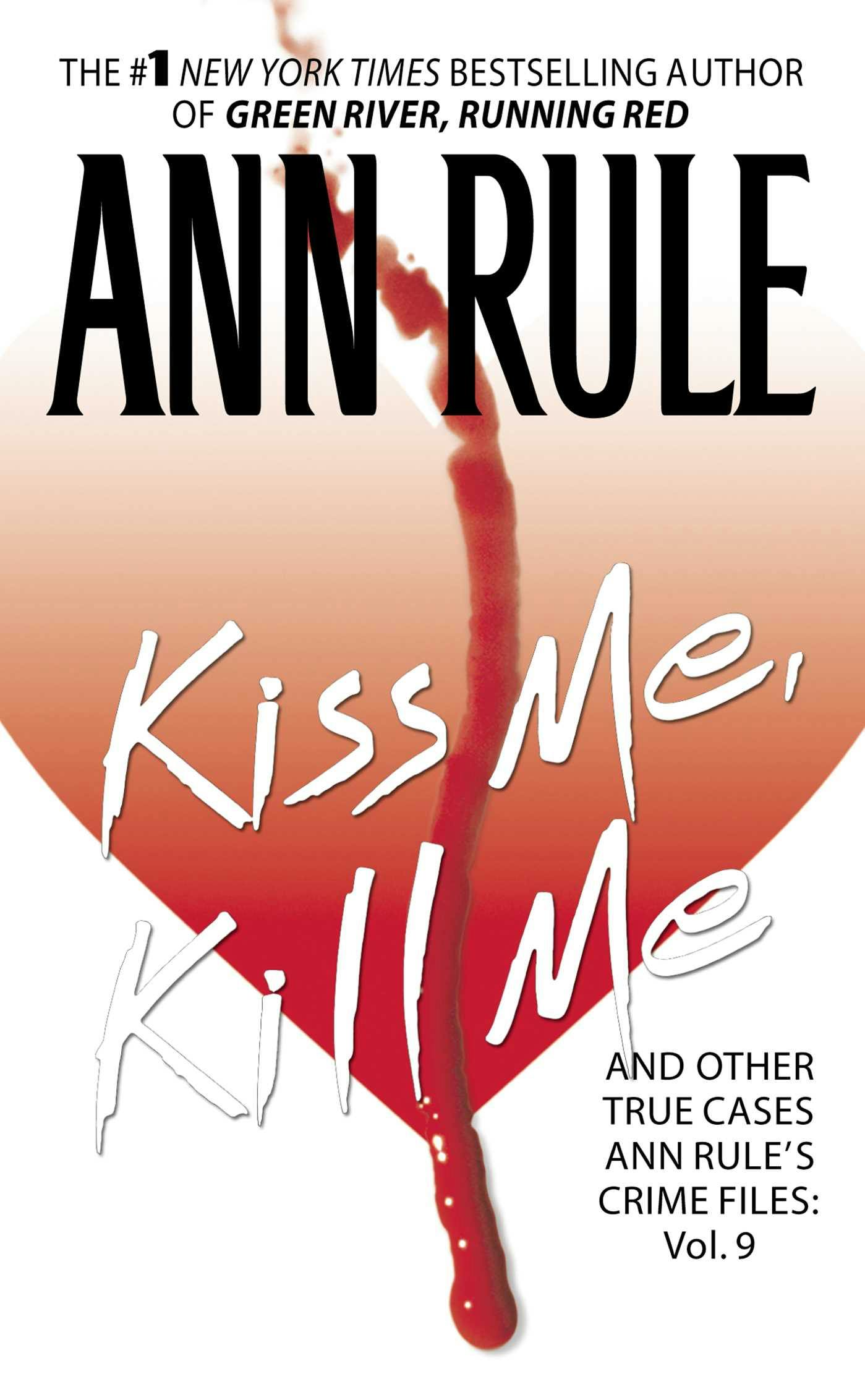 Kiss Me, Kill Me: Ann Rule's Crime Files Vol. 9 - Ann Rule