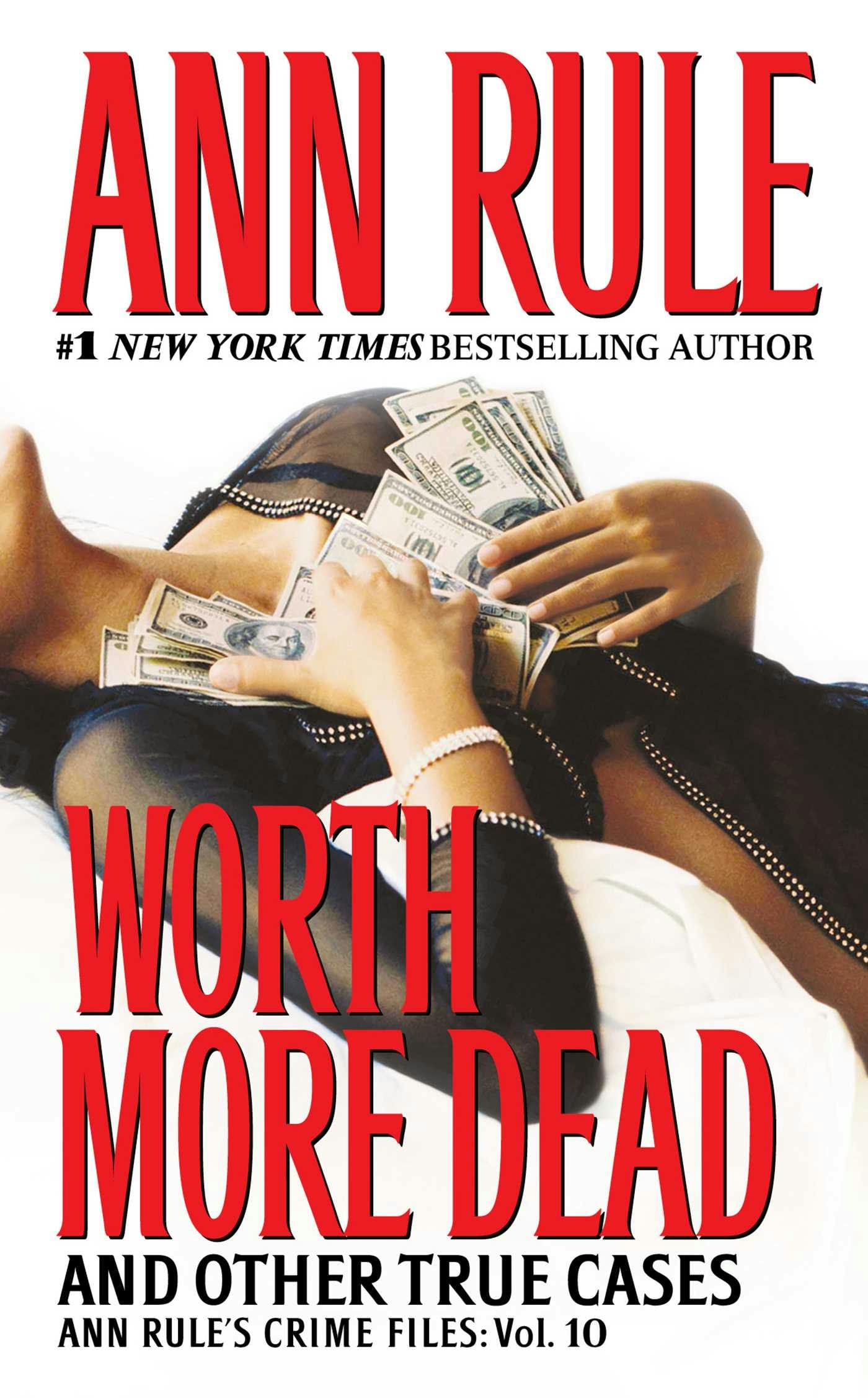 Worth More Dead: And Other True Cases Vol. 10 - Ann Rule