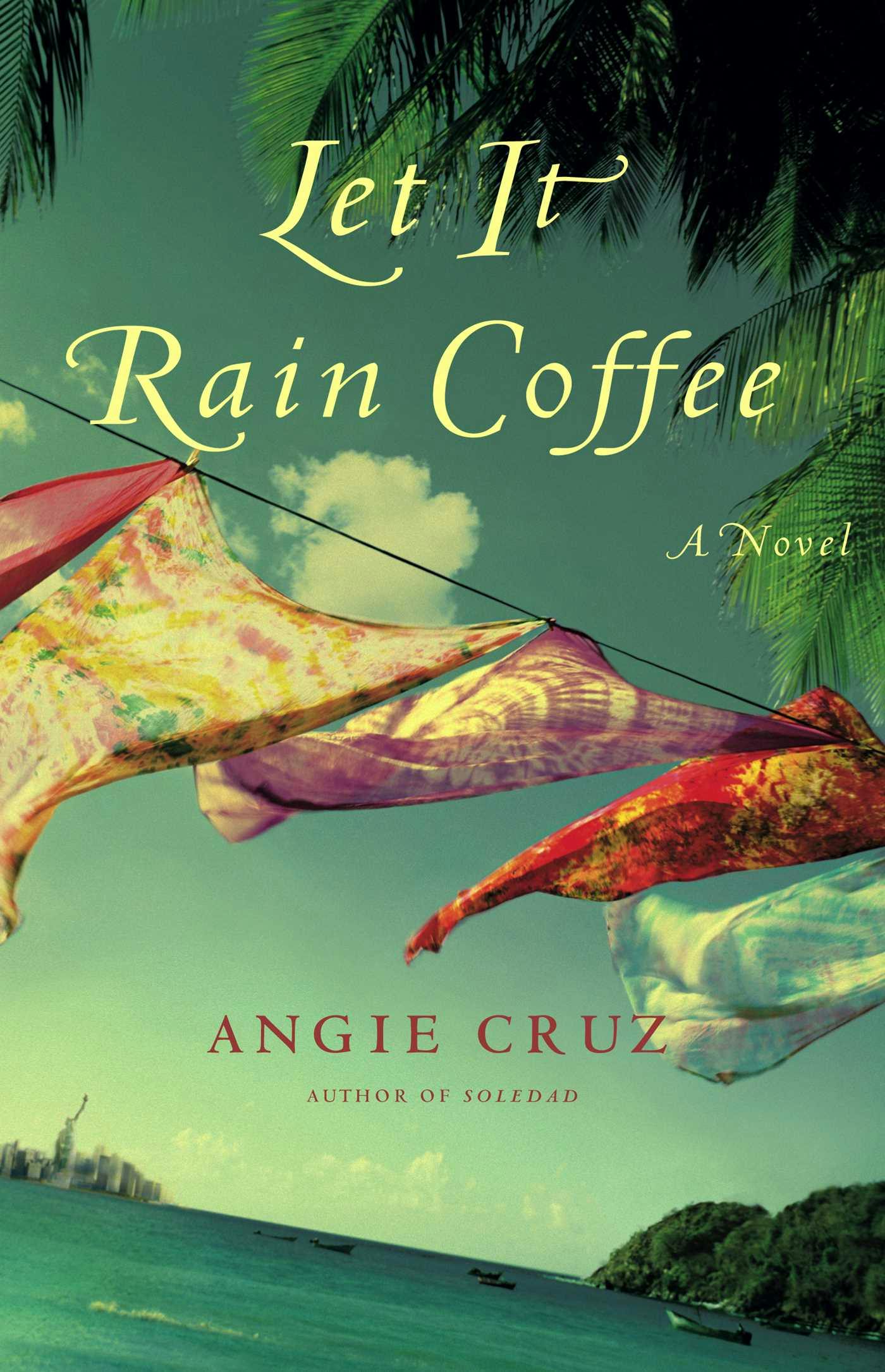 Let It Rain Coffee: A Novel - Angie Cruz