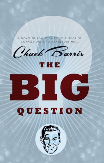 The Big Question: A novel of reality television by the author of Confessions of a Dangerous Mind