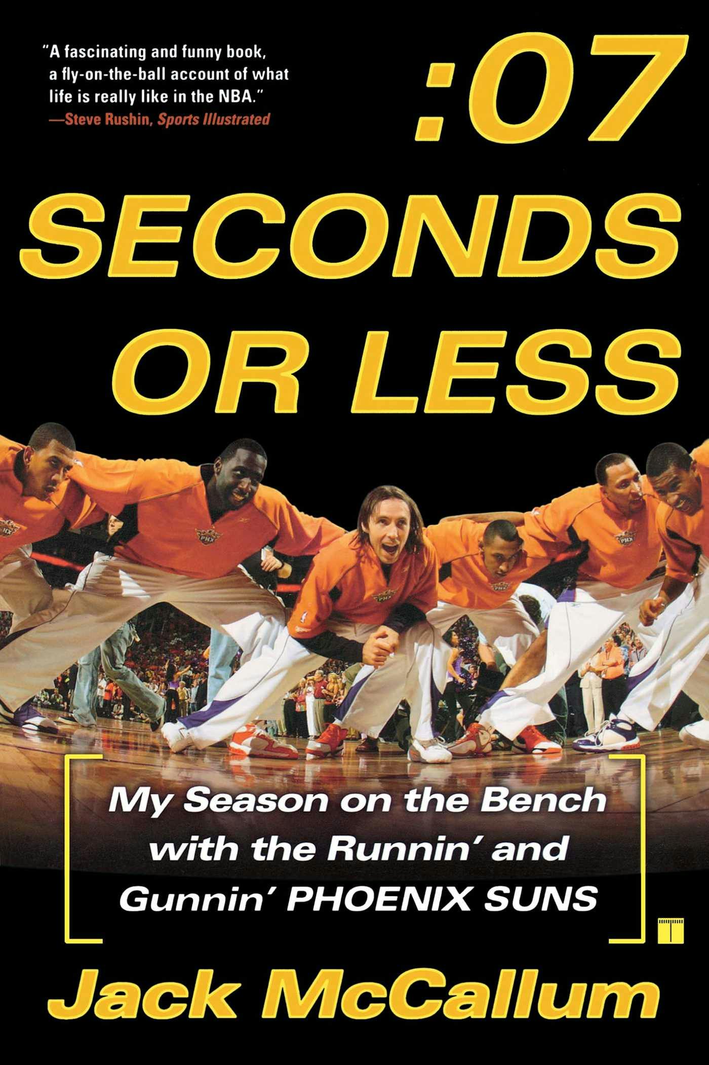 Seven Seconds or Less: My Season on the Bench with the Runnin' and Gunnin' Phoenix Suns - Jack McCallum