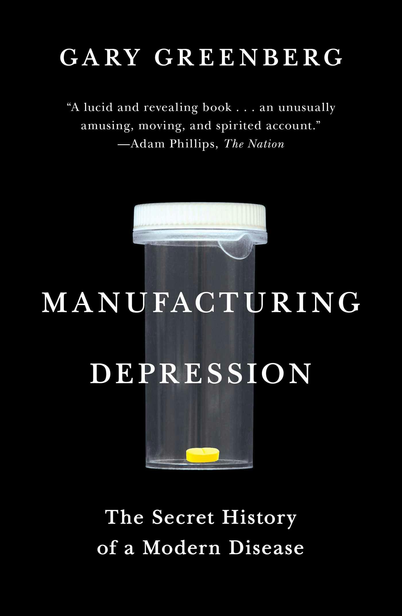 Manufacturing Depression: The Secret History of a Modern Disease - undefined