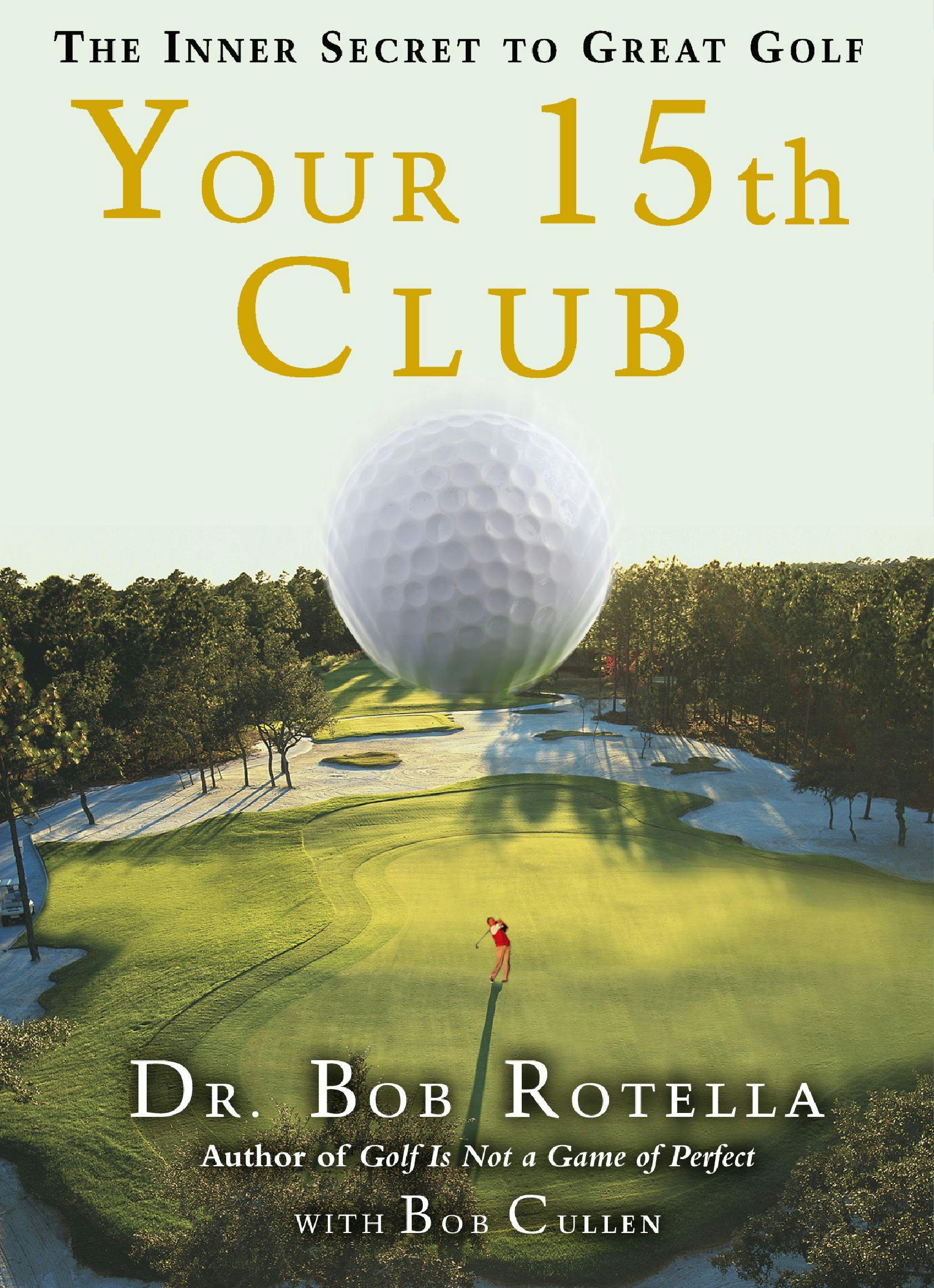 Your 15th Club: The Inner Secret to Great Golf - Bob Rotella