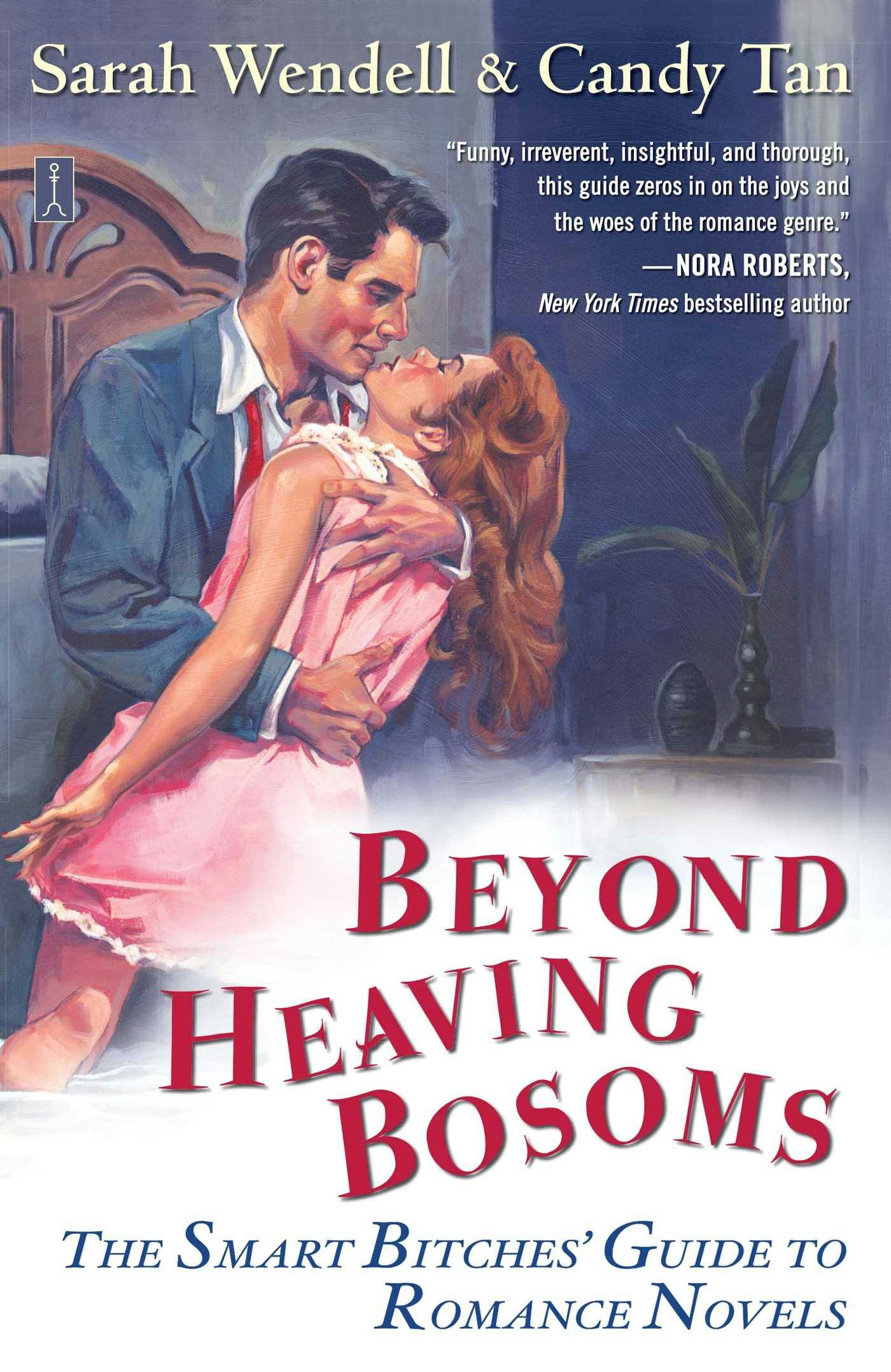 Beyond Heaving Bosoms: The Smart Bitches' Guide to Romance Novels - Candy Tan, Sarah Wendell