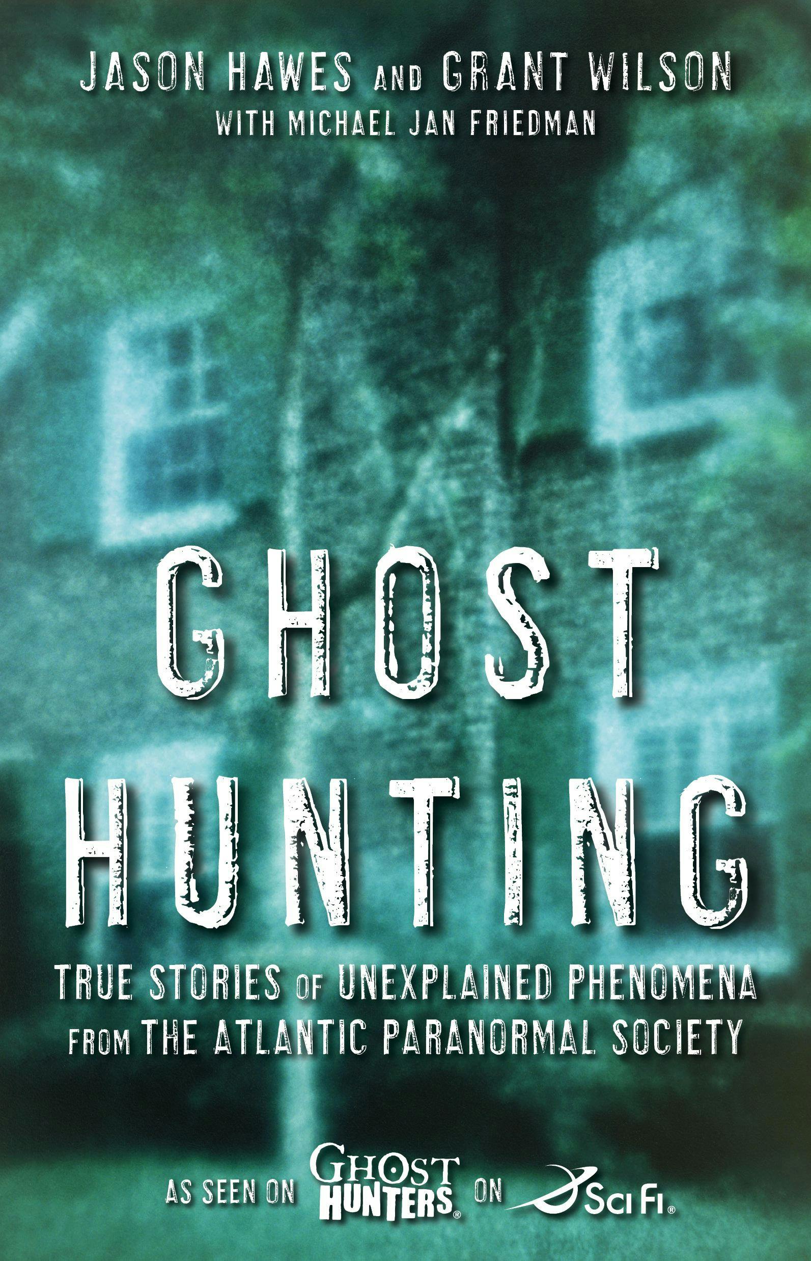 Ghost Hunting: True Stories of Unexplained Phenomena from The Atlantic Paranormal Society - undefined