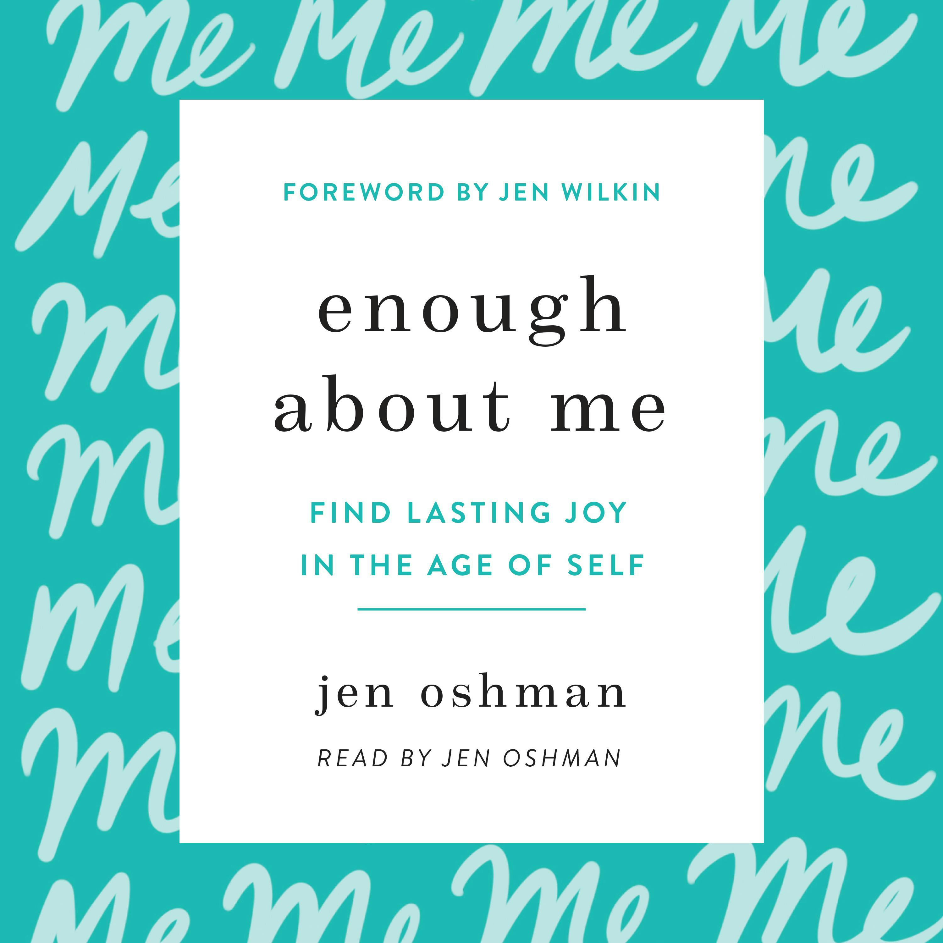 Enough about Me: Find Lasting Joy in the Age of Self - Jen Wilkin, Jen Oshman