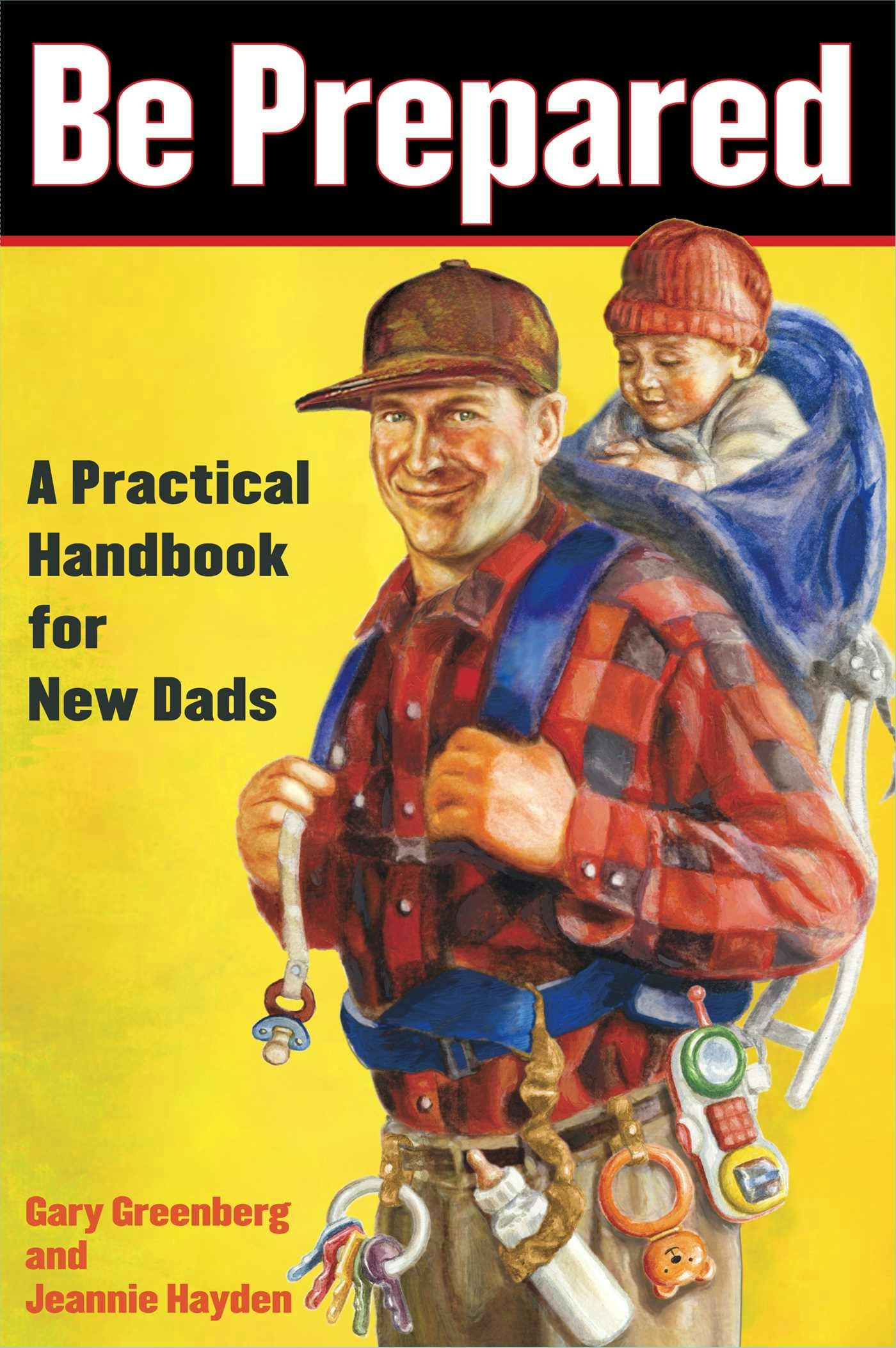 Be Prepared: A Practical Handbook for New Dads - Jeannie Hayden, Gary Greenberg