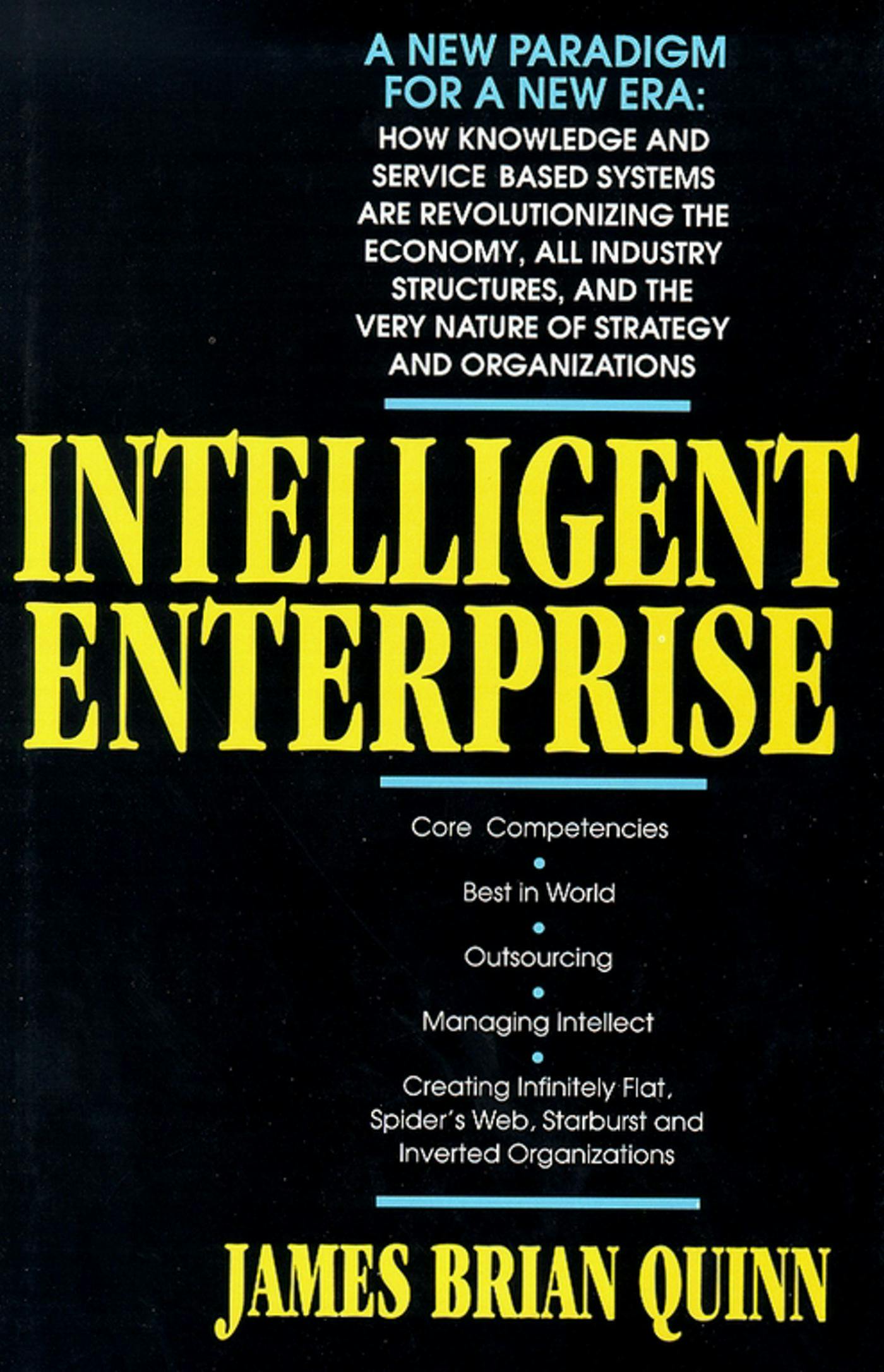 Intelligent Enterprise: A Knowledge and Service Based Paradigm for Industr - James Brian Quinn