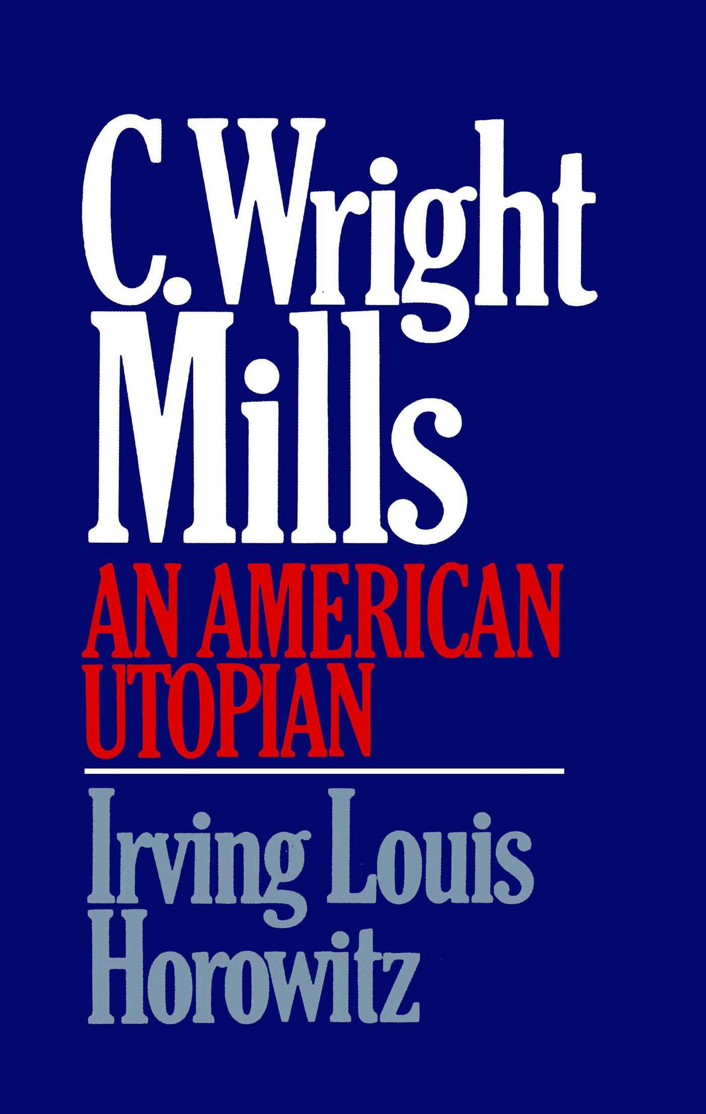 C Wright Mills An American Utopia - Irving Lewis Horowitz