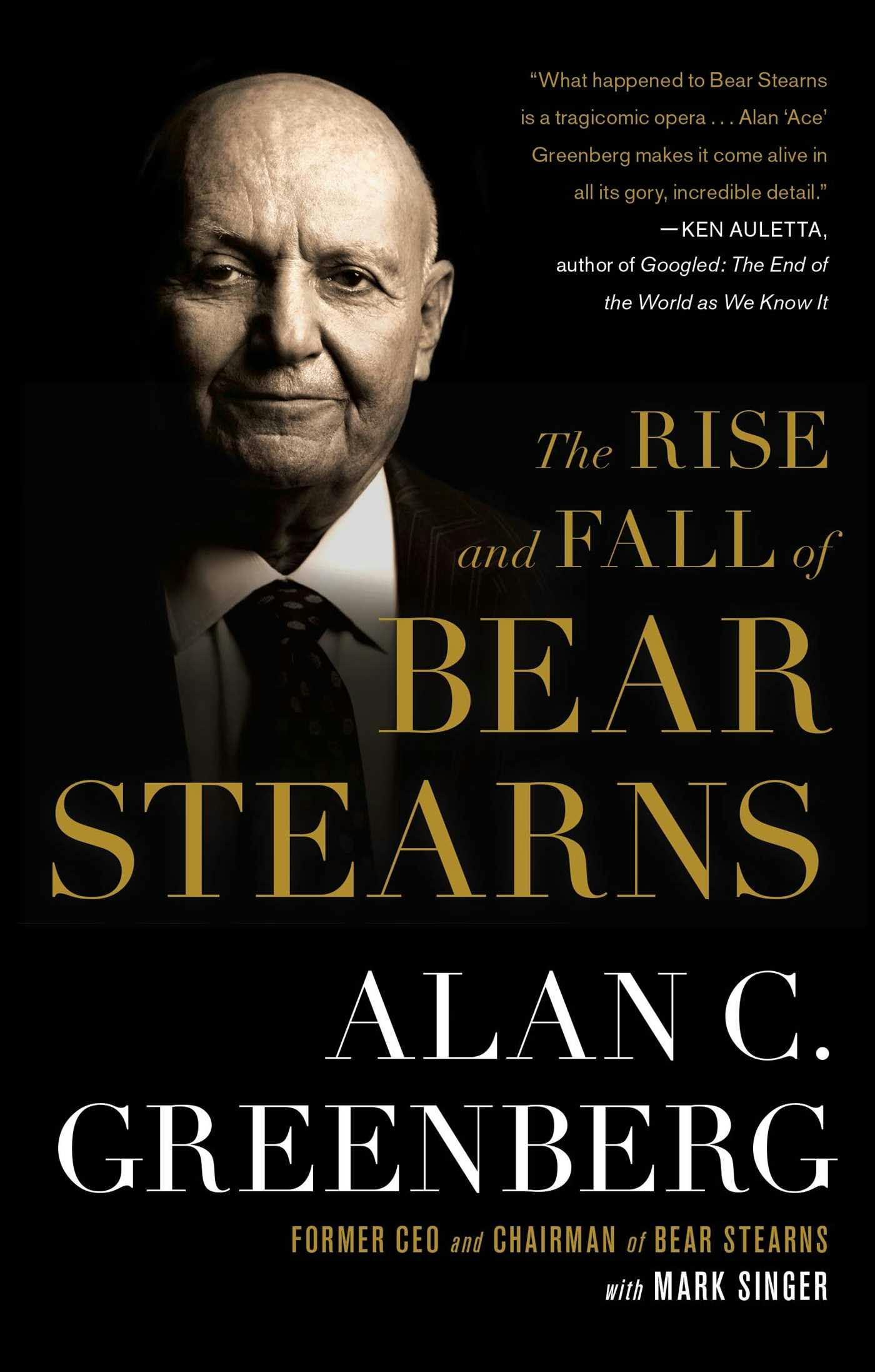 The Rise and Fall of Bear Stearns - Alan C. (Ace) Greenberg