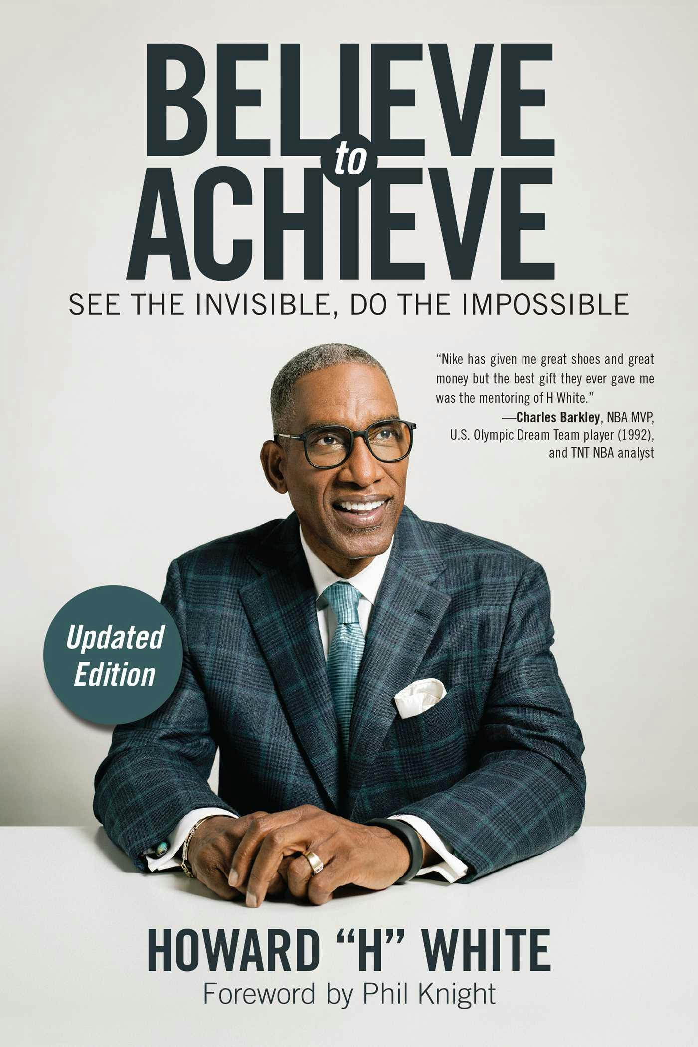 Believe to Achieve: See the Invisible, Do the Impossible - Howard White