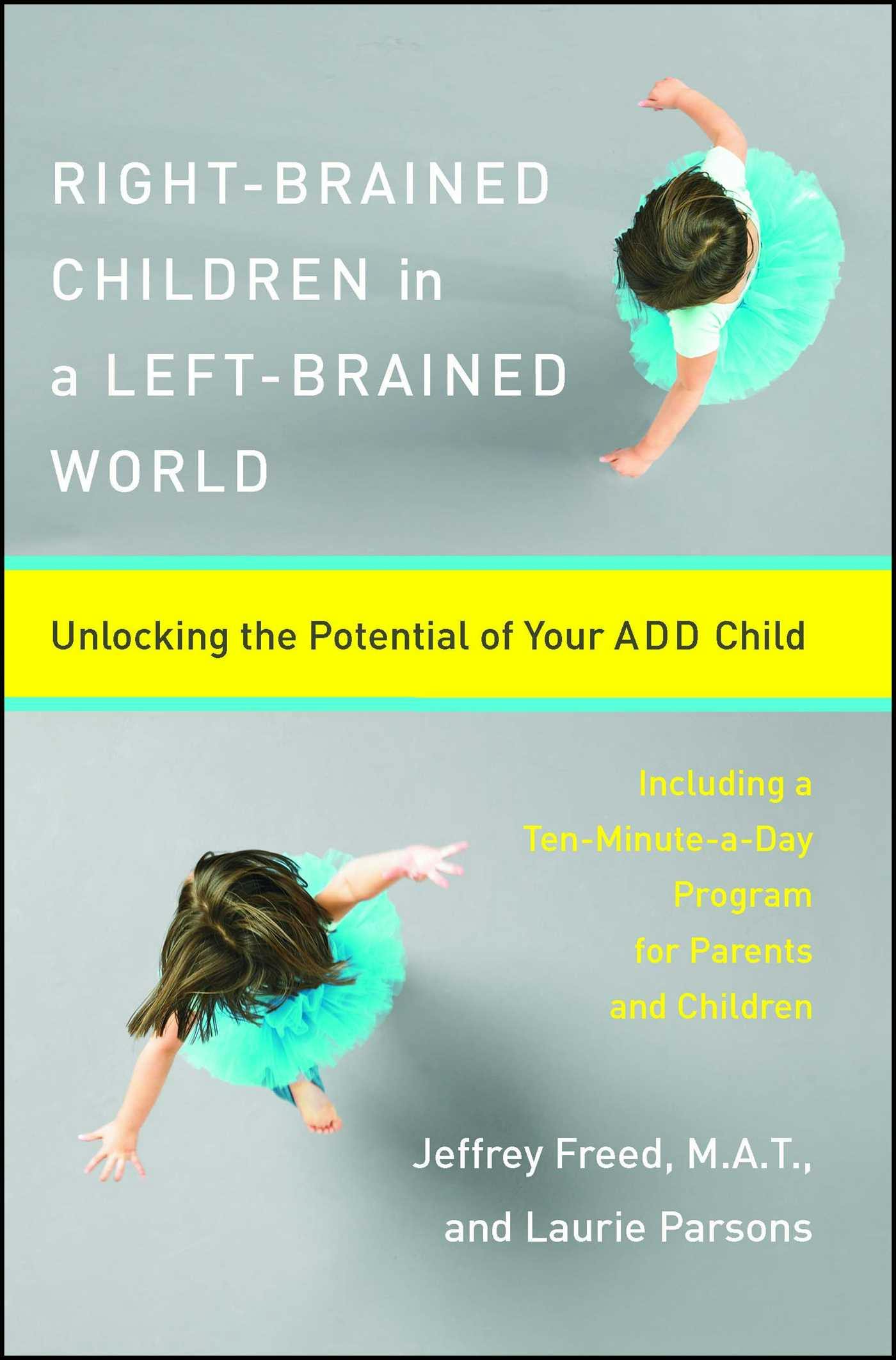 Right-Brained Children in a Left-Brained World: Unlocking the Potential of Your ADD Child - Jeffrey Freed, Laurie Parsons
