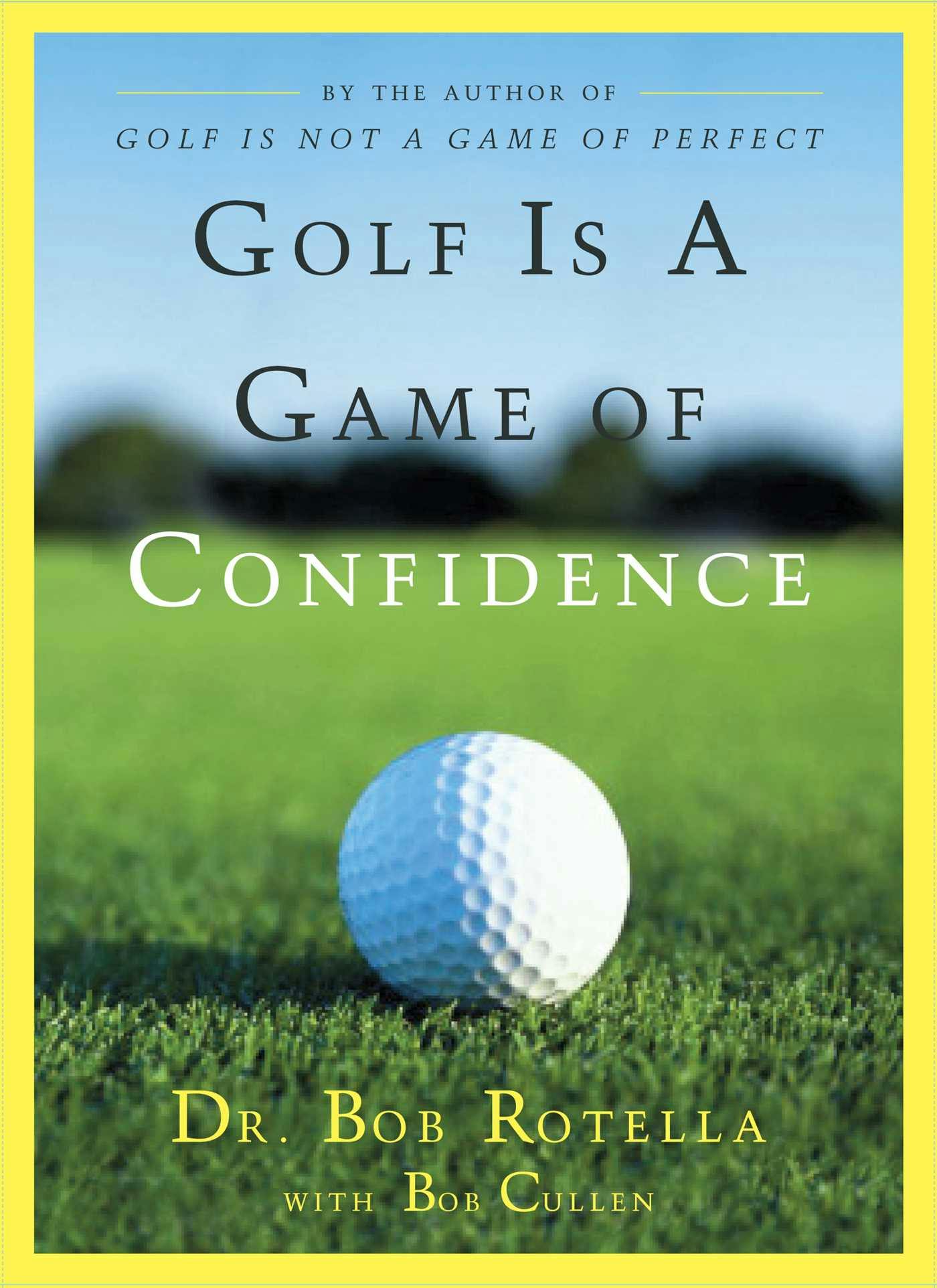 Golf Is a Game of Confidence - Bob Cullen, Bob Rotella