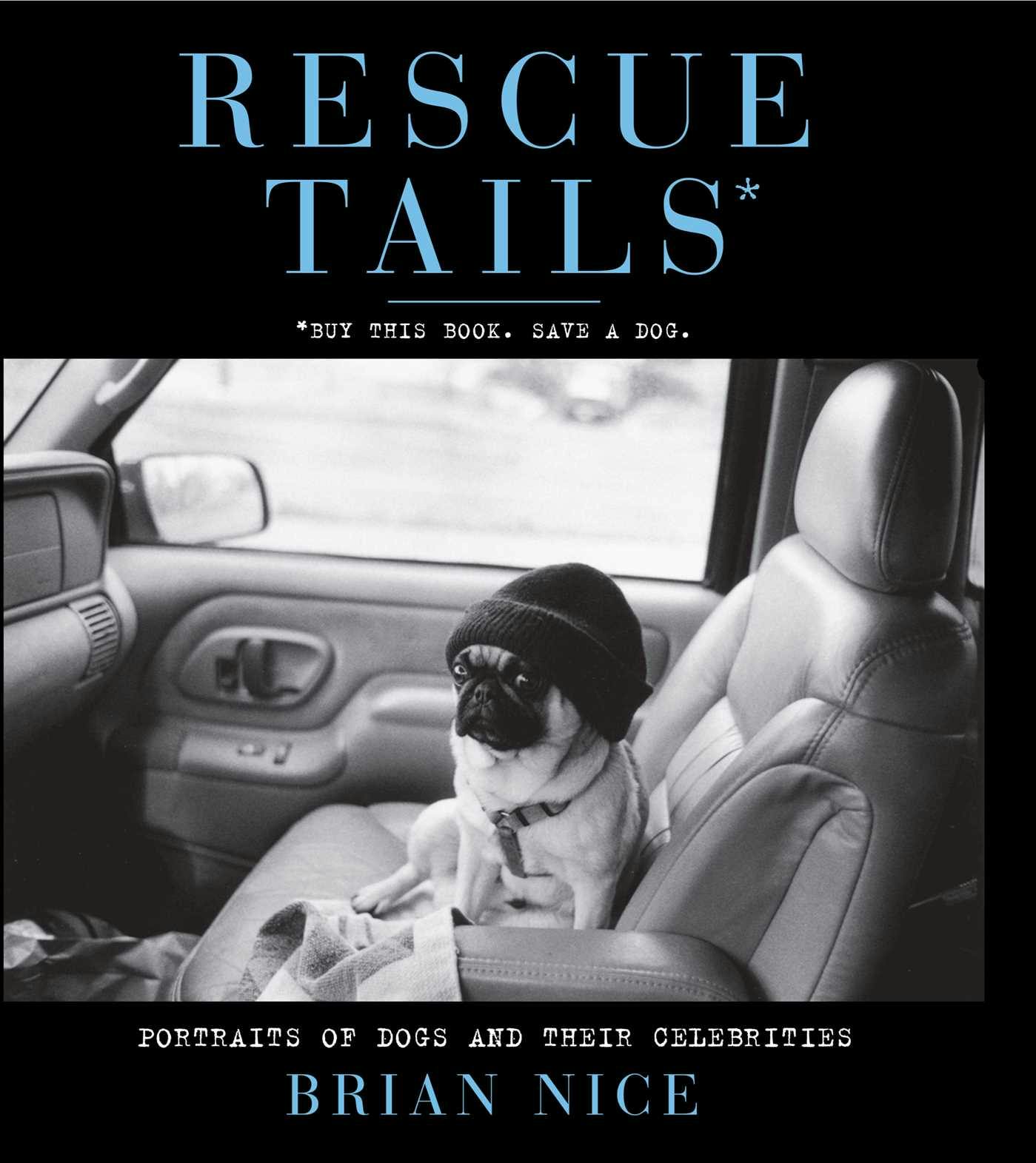 Rescue Tails: Portraits of Dogs and Their Celebrities - Brian Nice